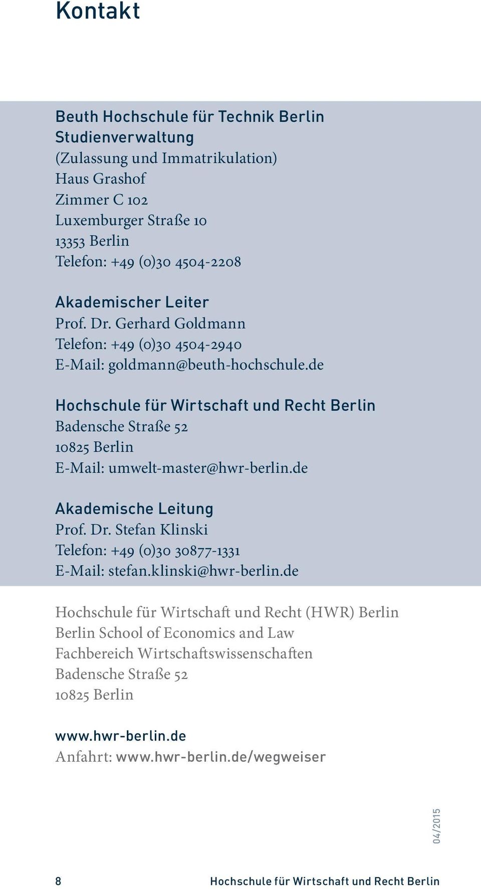 de Hochschule für Wirtschaft und Recht Berlin Badensche Straße 52 10825 Berlin E-Mail: umwelt-master@hwr-berlin.de Akademische Leitung Prof. Dr.