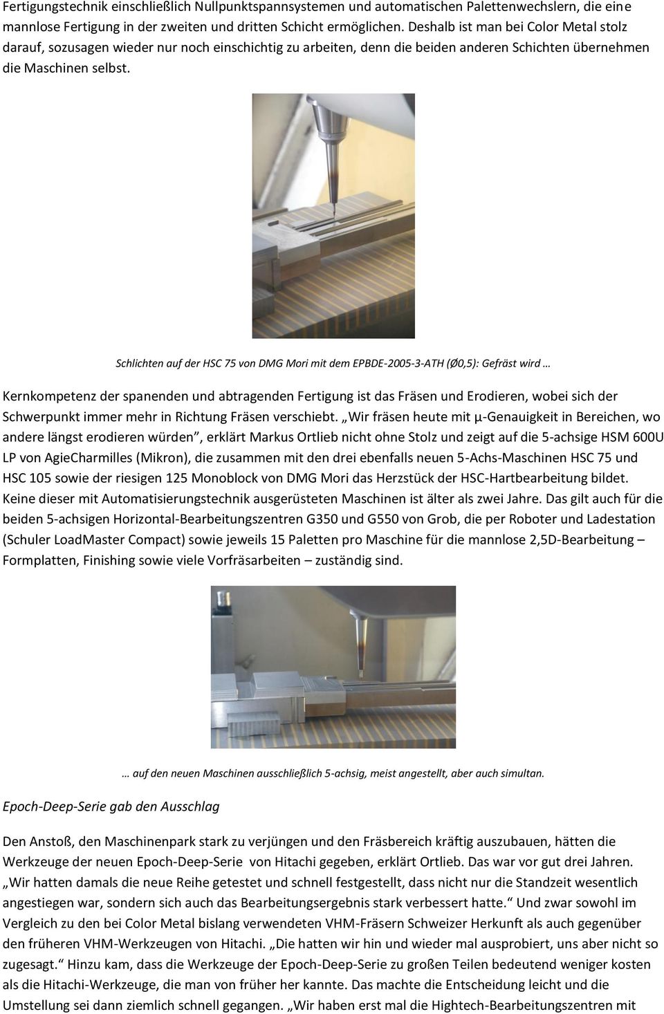 Schlichten auf der HSC 75 von DMG Mori mit dem EPBDE-2005-3-ATH (Ø0,5): Gefräst wird Kernkompetenz der spanenden und abtragenden Fertigung ist das Fräsen und Erodieren, wobei sich der Schwerpunkt