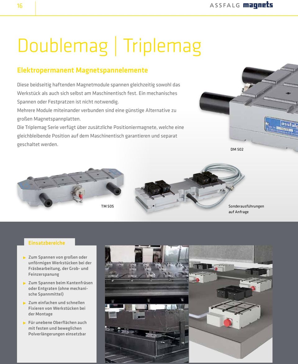 Die Triplemag Serie verfügt über zusätzliche Positioniermagnete, welche eine gleichbleibende Position auf dem Maschinentisch garantieren und separat geschaltet werden.