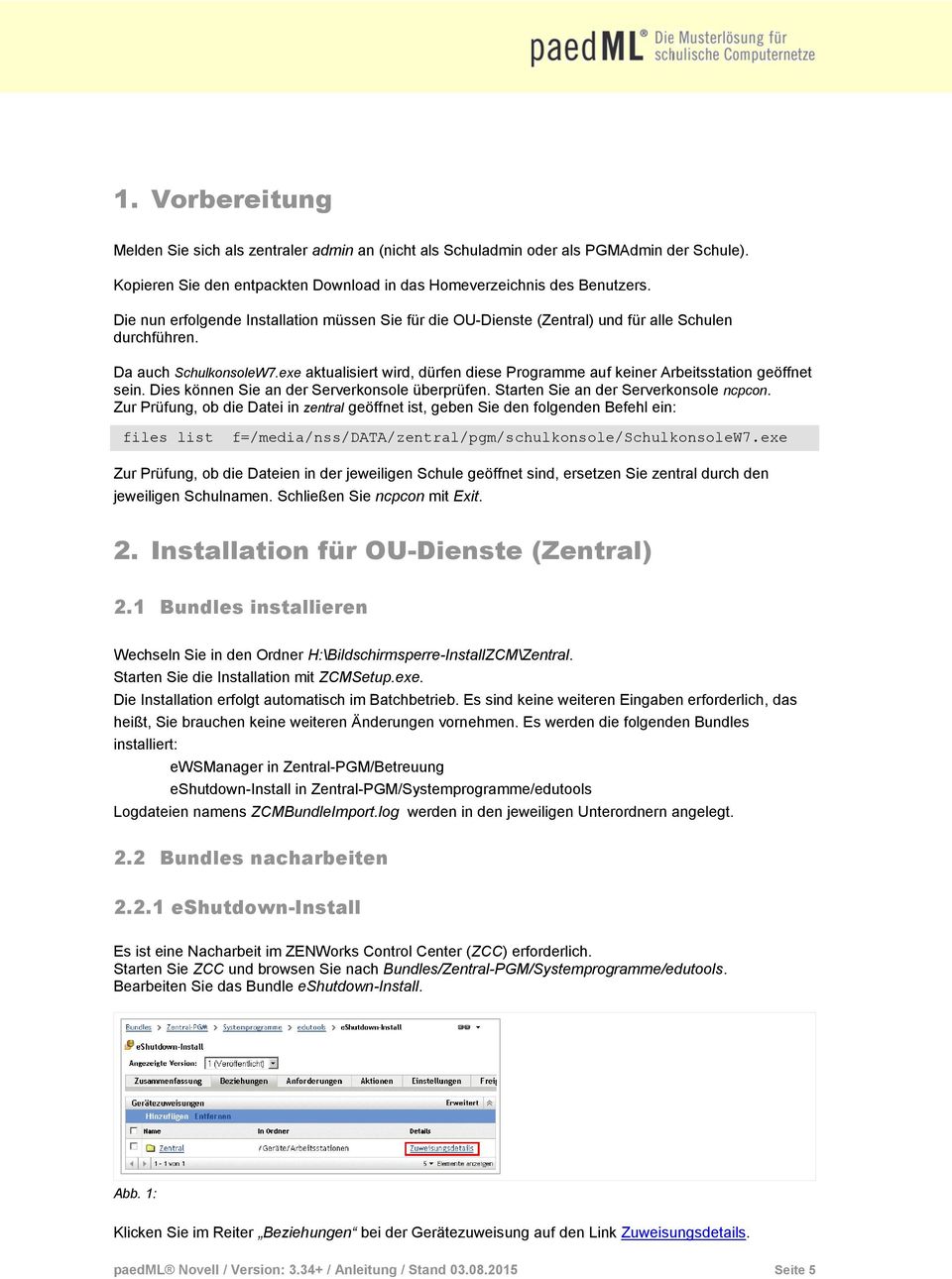 exe aktualisiert wird, dürfen diese Programme auf keiner Arbeitsstation geöffnet sein. Dies können Sie an der Serverkonsole überprüfen. Starten Sie an der Serverkonsole ncpcon.