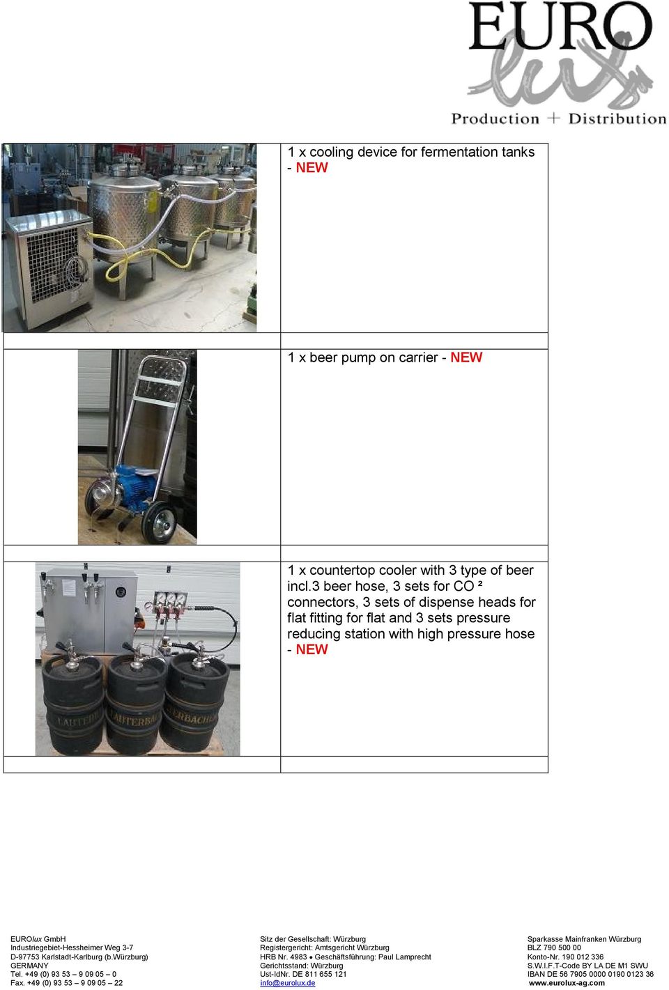 3 beer hose, 3 sets for CO ² connectors, 3 sets of dispense heads for
