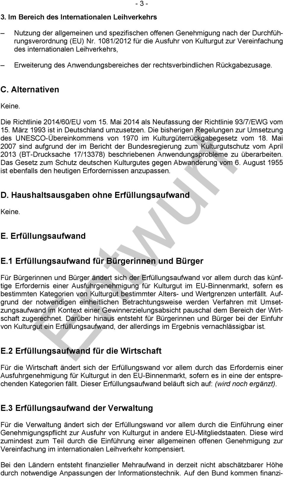 Die Richtlinie 2014/60/EU vom 15. Mai 2014 als Neufassung der Richtlinie 93/7/EWG vom 15. März 1993 ist in Deutschland umzusetzen.