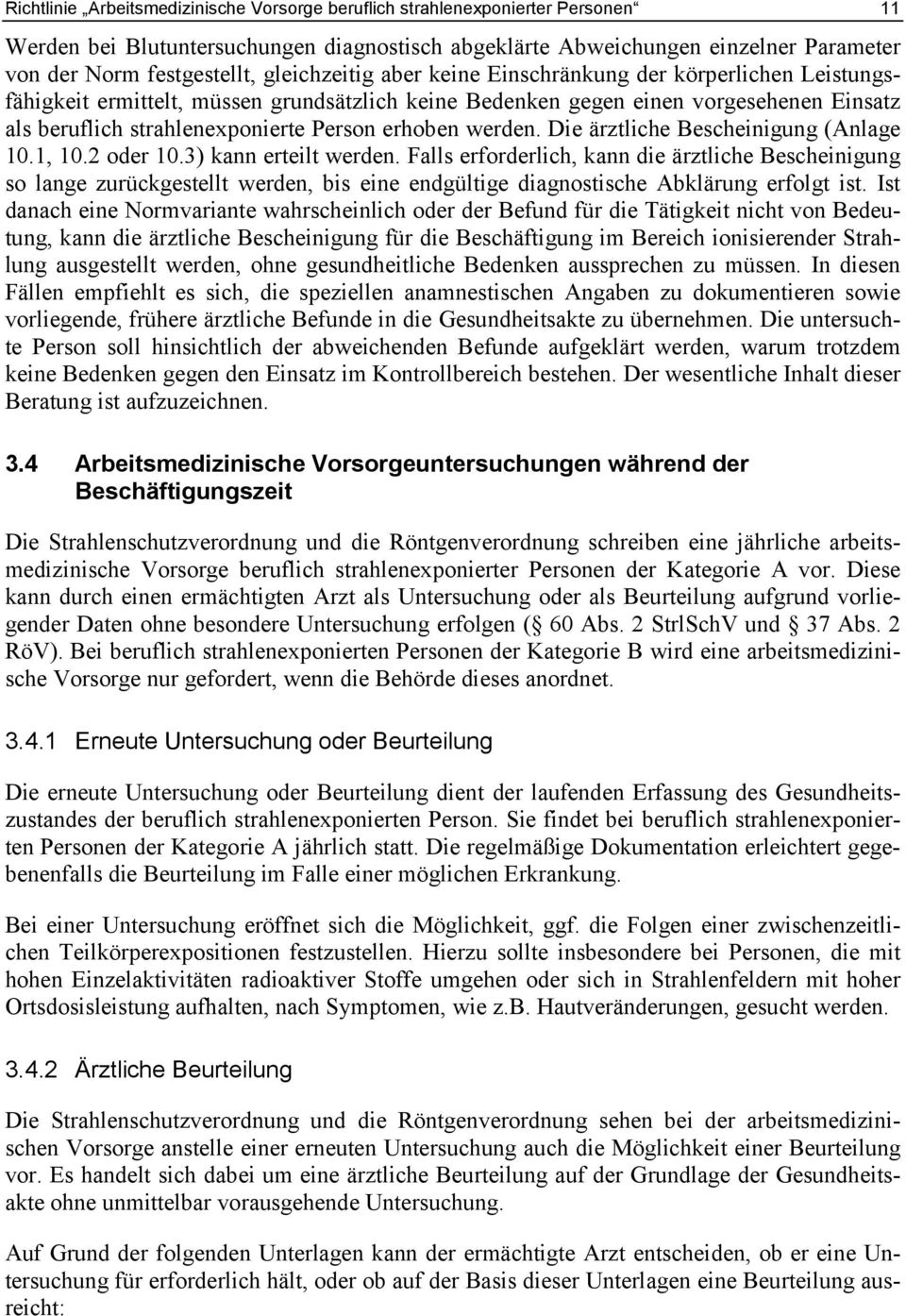 erhoben werden. Die ärztliche Bescheinigung (Anlage 10.1, 10.2 oder 10.3) kann erteilt werden.