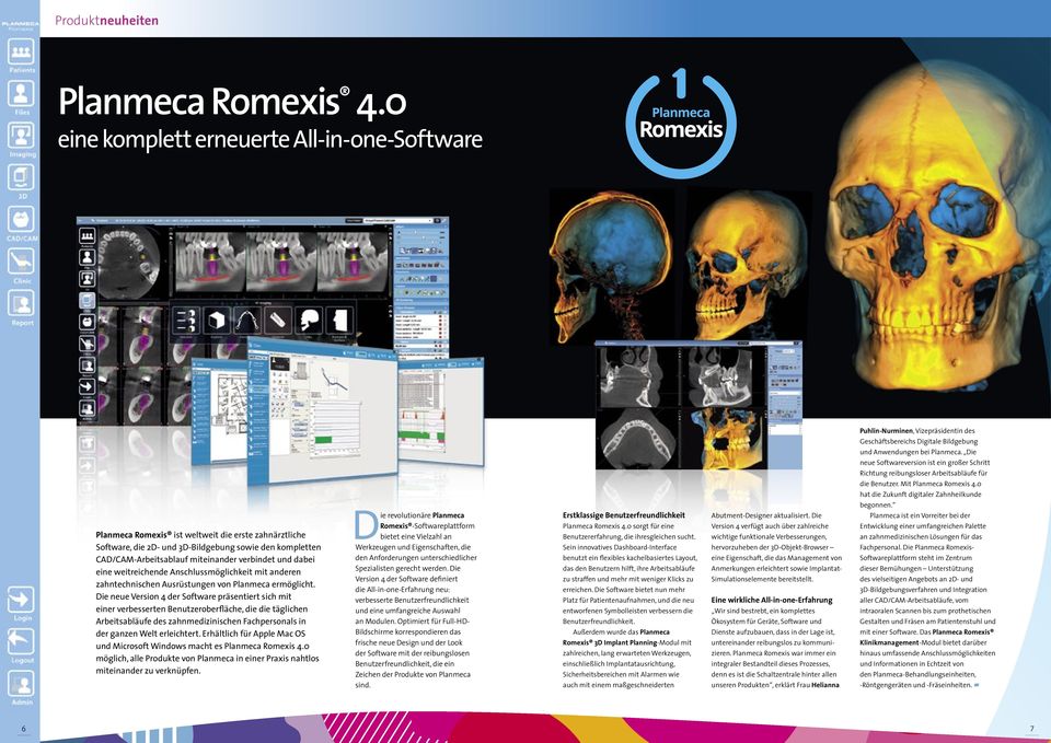 Planmeca Romexis ist weltweit die erste zahnärztliche Software, die 2D- und 3D-Bildgebung sowie den kompletten CAD/CAM-Arbeitsablauf miteinander verbindet und dabei eine weitreichende