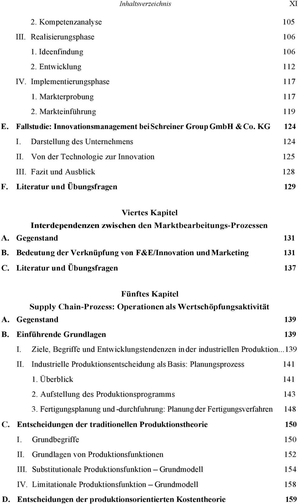 Literatur und Übungsfragen 129 Viertes Kapitel Interdependenzen zwischen den Marktbearbeitungs-Prozessen A. Gegenstand 131 B. Bedeutung der Verknüpfung von F&E/Innovation und Marketing 131 C.