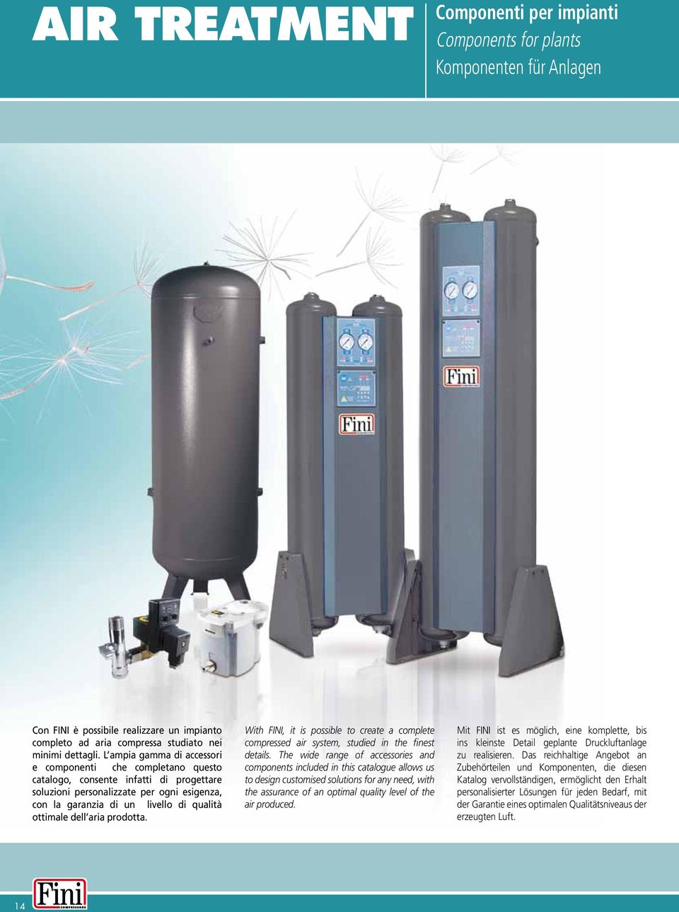 aria prodotta. With FINI, it is possible to create a complete compressed air system, studied in the finest details.