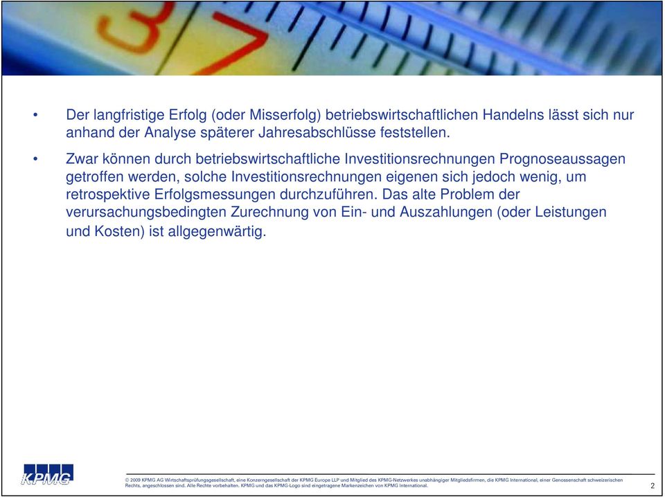 Zwar können durch betriebswirtschaftliche Investitionsrechnungen Prognoseaussagen getroffen werden, solche