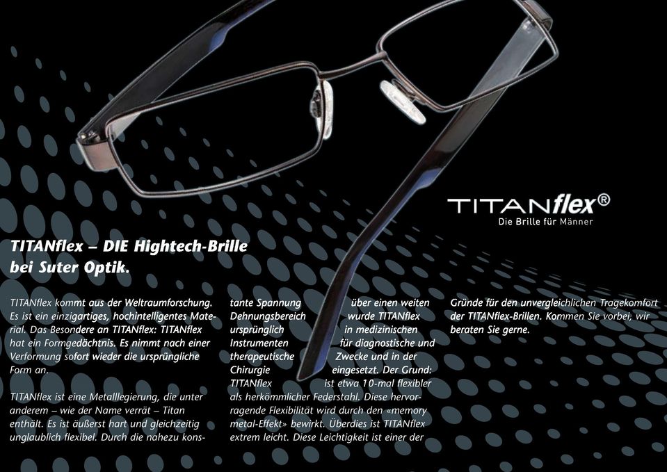 TITANflex ist eine Metalllegierung, die unter anderem wie der Name verrät Titan enthält. Es ist äußerst hart und gleichzeitig unglaublich flexibel.