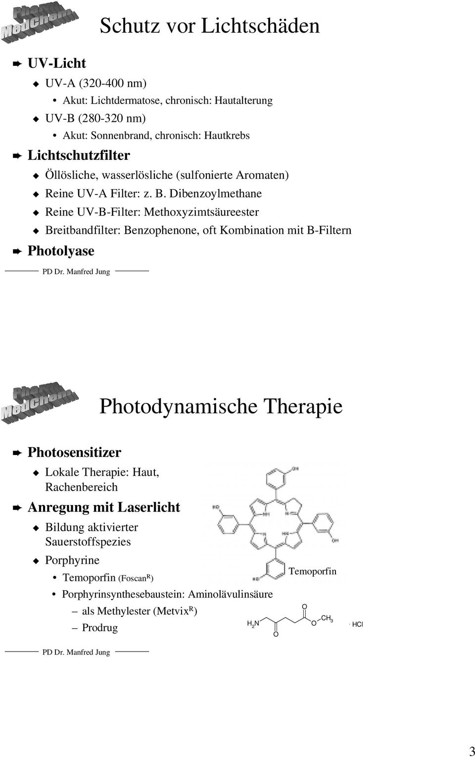 Dibenzoylmethane Reine UV-B-Filter: Methoxyzimtsäureester Breitbandfilter: Benzophenone, oft Kombination mit B-Filtern Photolyase Photodynamische Therapie