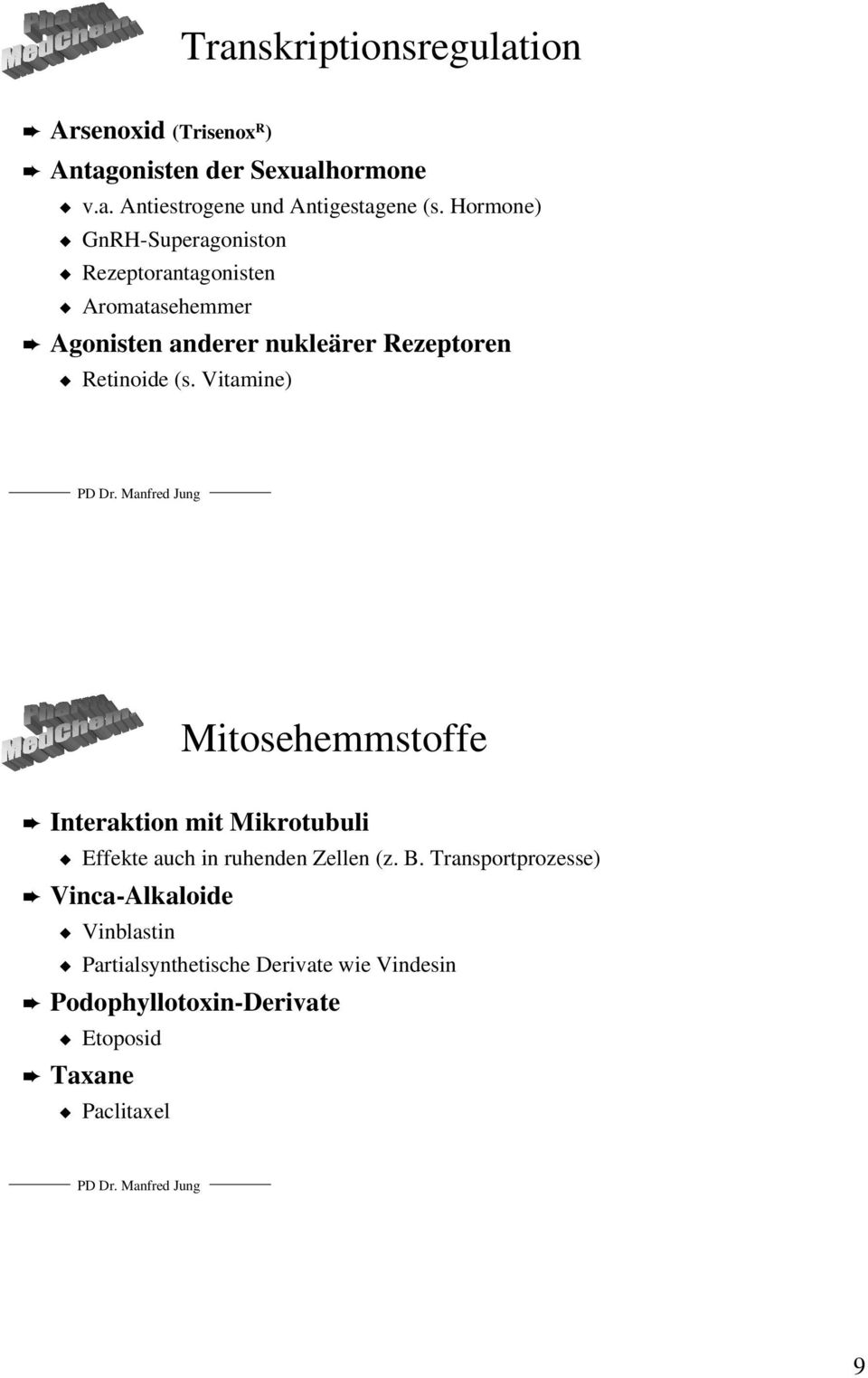 Vitamine) Mitosehemmstoffe Interaktion mit Mikrotubuli Effekte auch in ruhenden Zellen (z. B.