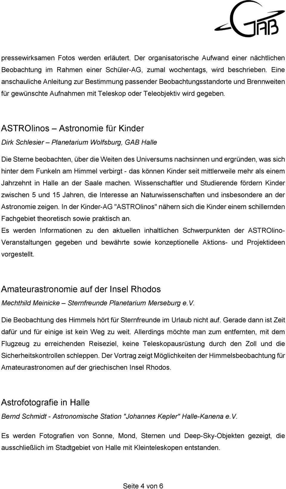 ASTROlinos Astronomie für Kinder Dirk Schlesier Planetarium Wolfsburg, GAB Halle Die Sterne beobachten, über die Weiten des Universums nachsinnen und ergründen, was sich hinter dem Funkeln am Himmel