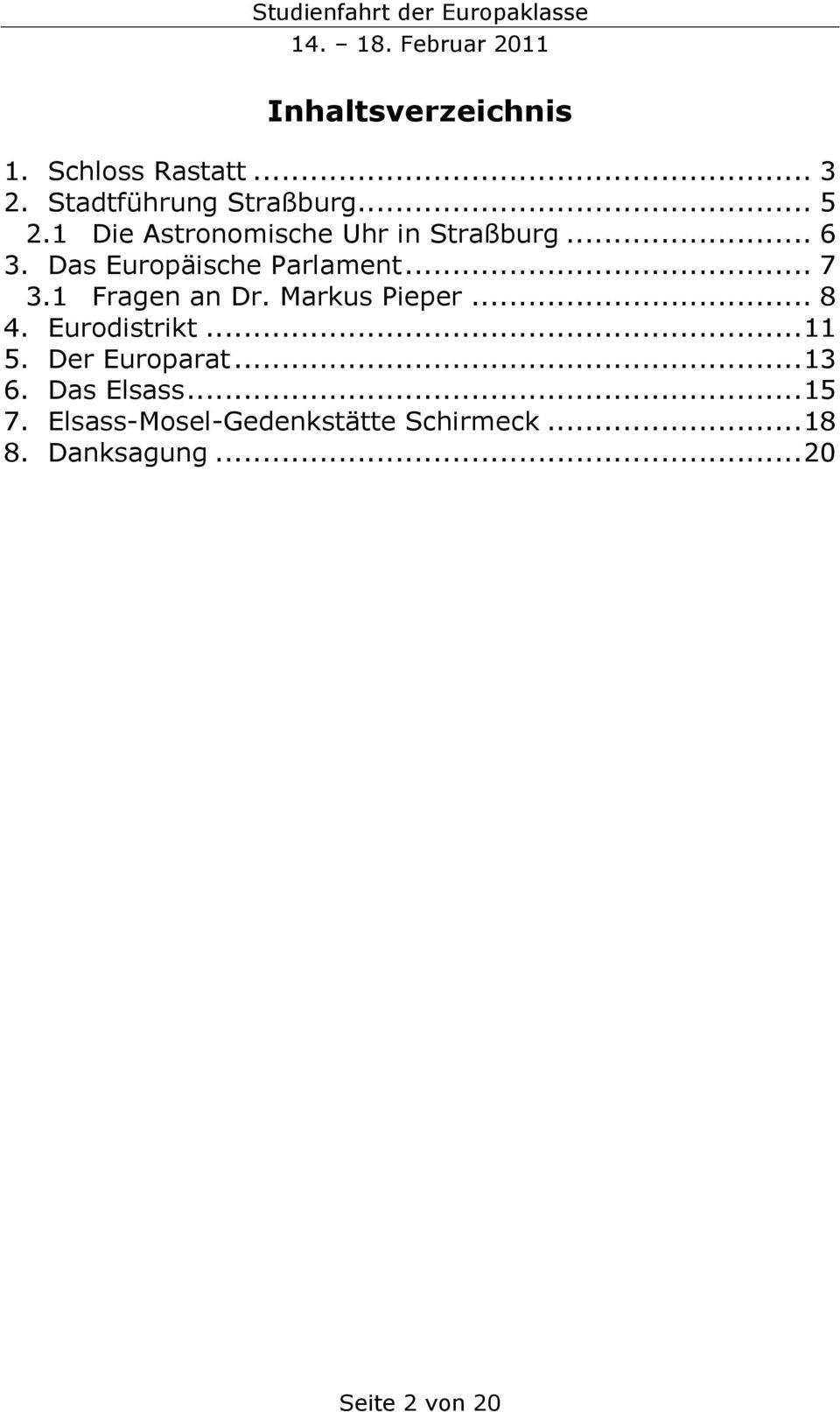 1 Fragen an Dr. Markus Pieper... 8 4. Eurodistrikt...11 5. Der Europarat...13 6.