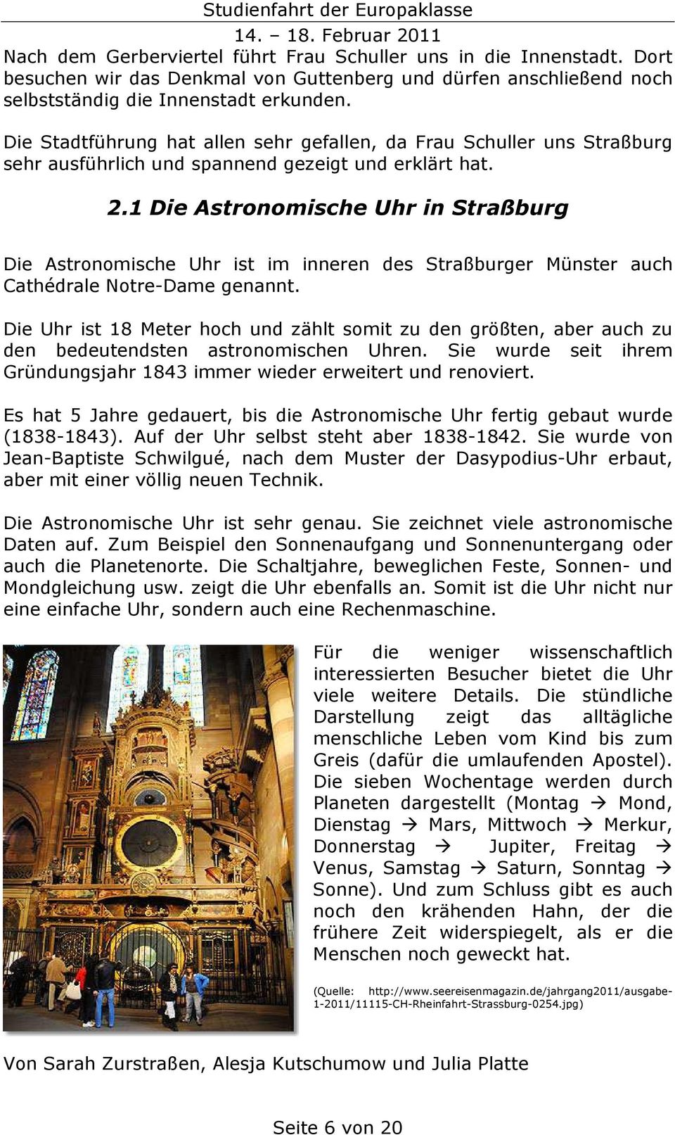 1 Die Astronomische Uhr in Straßburg Die Astronomische Uhr ist im inneren des Straßburger Münster auch Cathédrale Notre-Dame genannt.