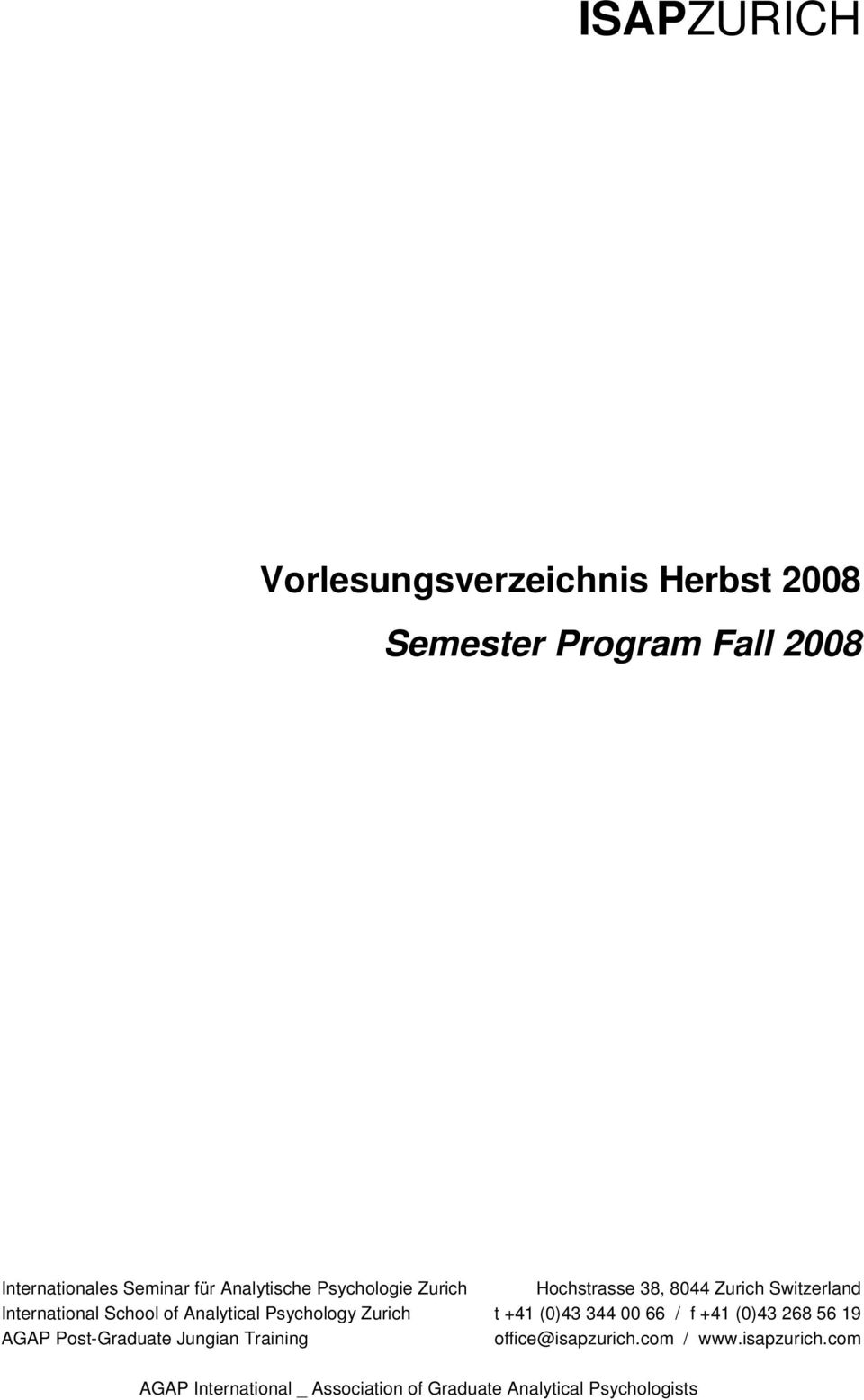 Analytical Psychology Zurich t +41 (0)43 344 00 66 / f +41 (0)43 268 56 19 AGAP Post-Graduate Jungian