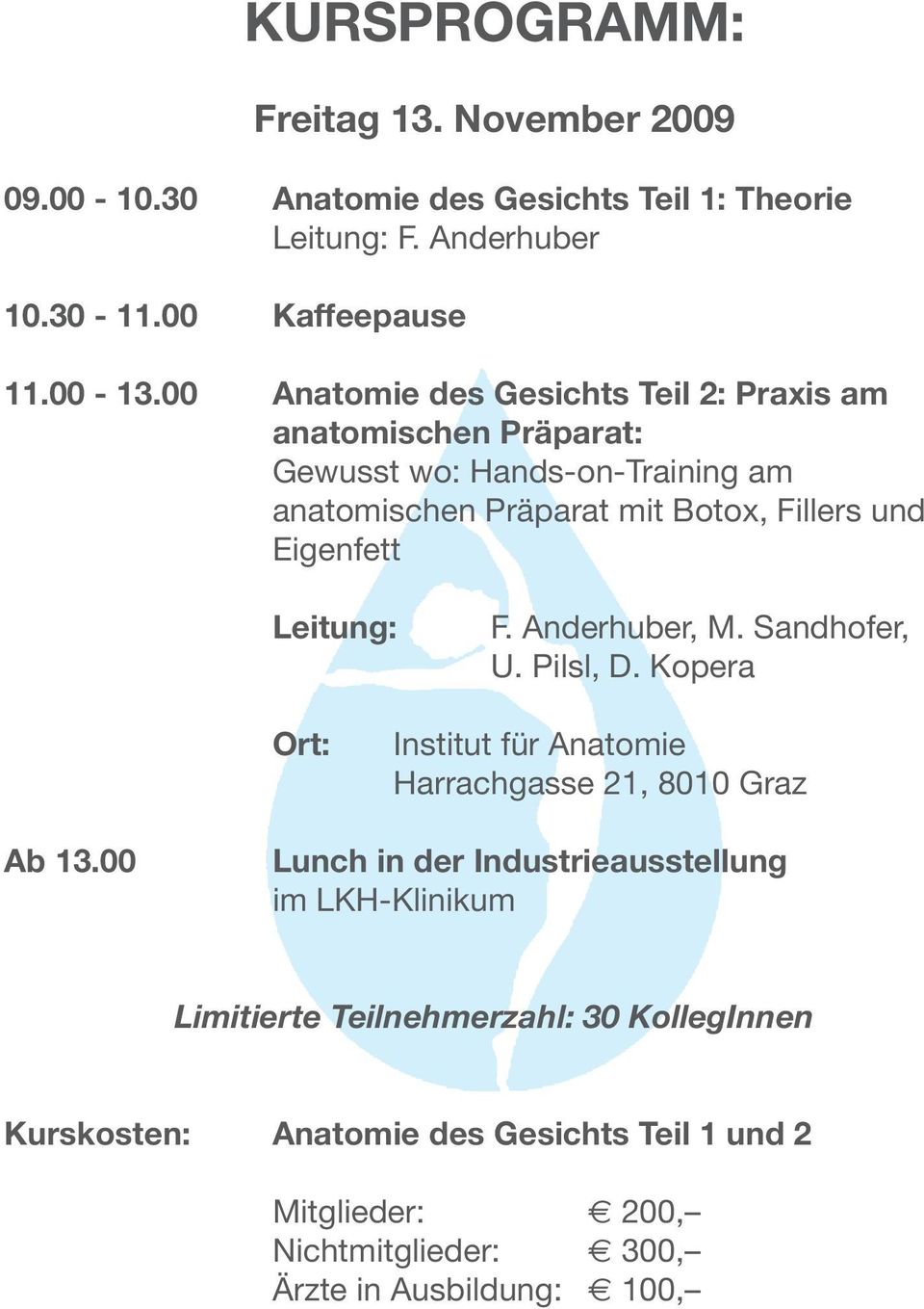 Leitung: F. Anderhuber, M. Sandhofer, U. Pilsl, D. Kopera Ort: Institut für Anatomie Harrachgasse 21, 8010 Graz Ab 13.