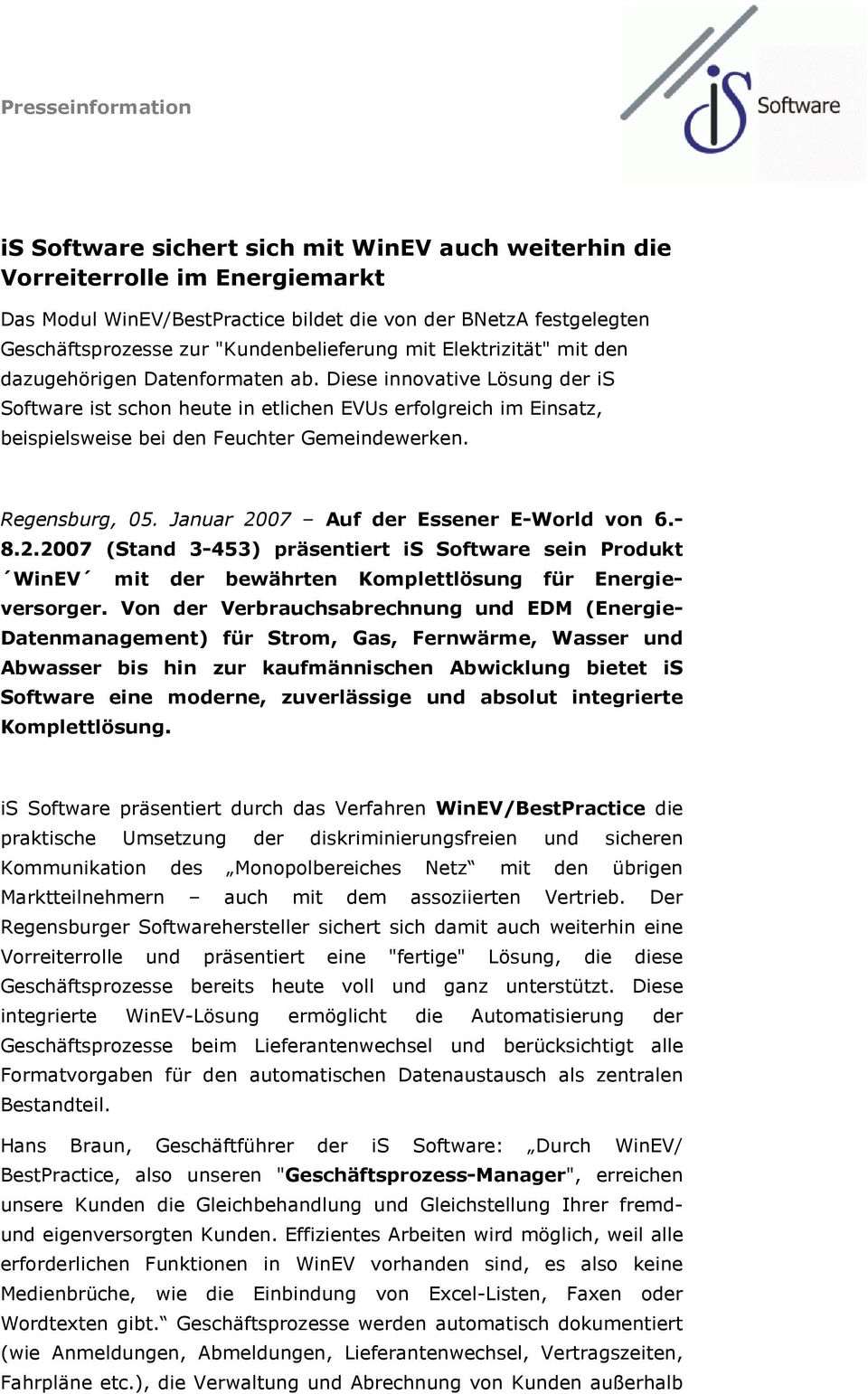 Regensburg, 05. Januar 2007 Auf der Essener E-World von 6.- 8.2.2007 (Stand 3-453) präsentiert is Software sein Produkt WinEV mit der bewährten Komplettlösung für Energieversorger.