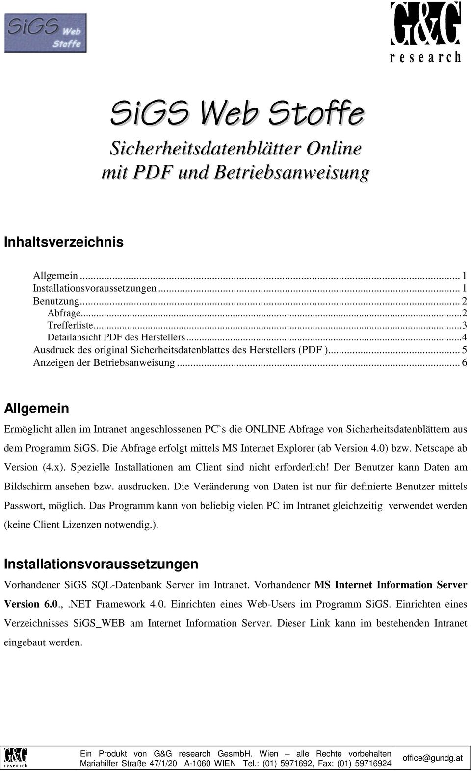 .. 6 Allgemein Ermöglicht allen im Intranet angeschlossenen PC`s die ONLINE Abfrage von Sicherheitsdatenblättern aus dem Programm SiGS. Die Abfrage erfolgt mittels MS Internet Explorer (ab Version 4.