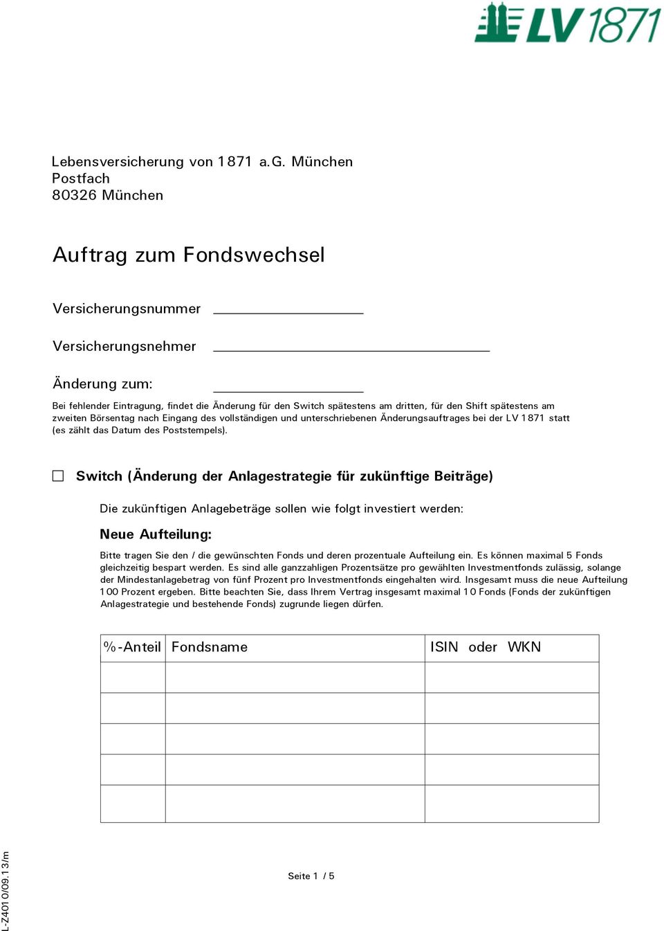 München Postfach 80326 München Auftrag zum Fondswechsel Versicherungsnummer Versicherungsnehmer Änderung zum: Bei fehlender Eintragung,