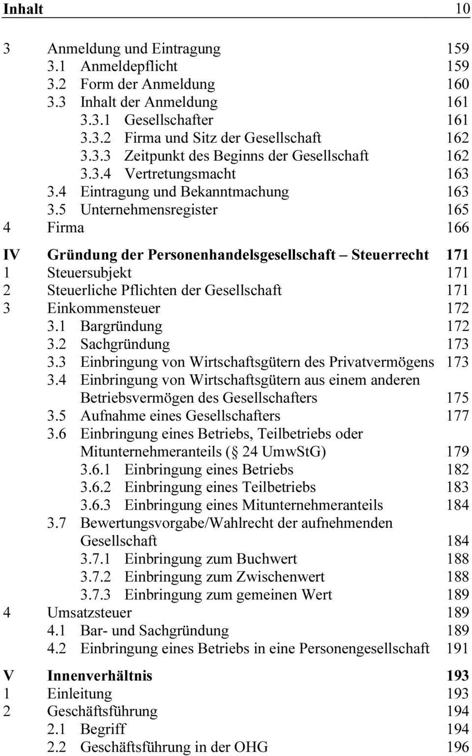 5 Unternehmensregister 165 4 Firma 166 IV Gründung der Personenhandelsgesellschaft Steuerrecht 171 1 Steuersubjekt 171 2 Steuerliche Pflichten der Gesellschaft 171 3 Einkommensteuer 172 3.