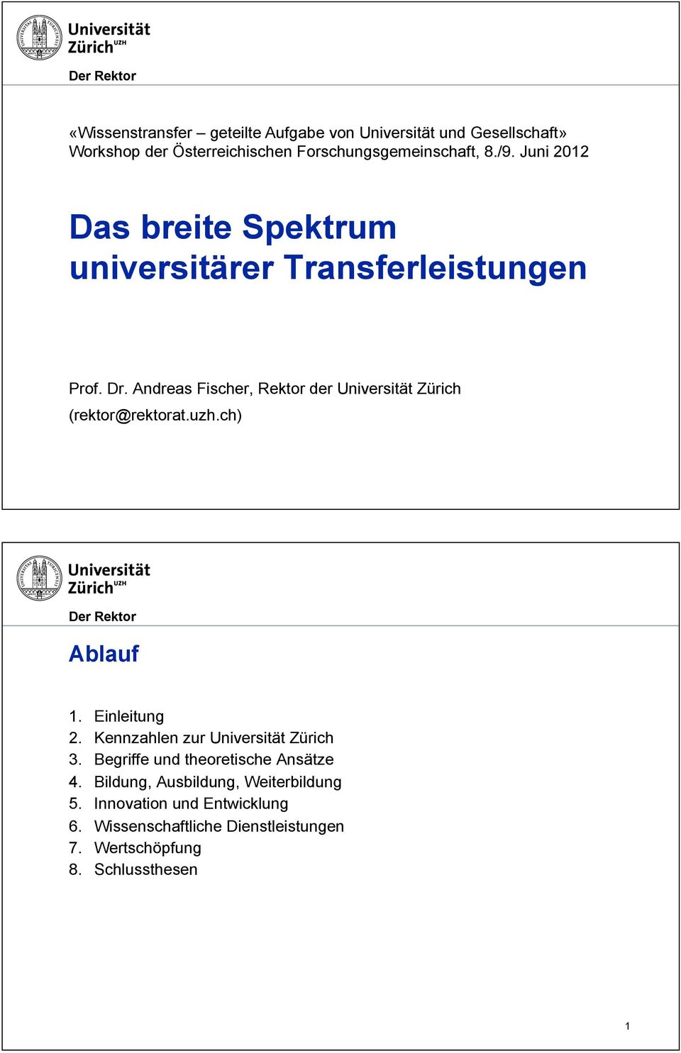 Andreas Fischer, Rektor der Universität Zürich (rektor@rektorat.uzh.ch) Ablauf 1. Einleitung 2.