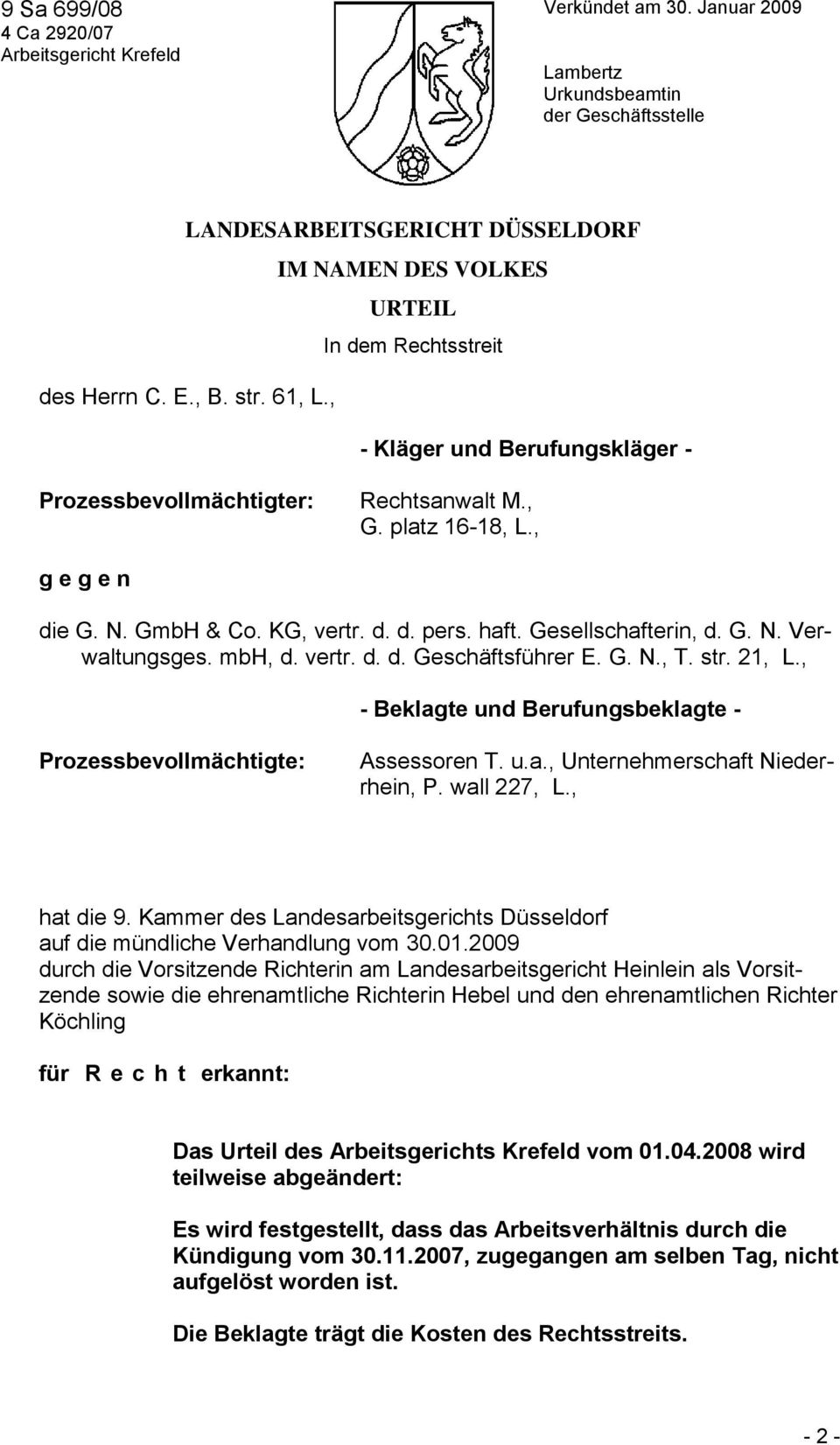 , - Kläger und Berufungskläger - Prozessbevollmächtigter: Rechtsanwalt M., G. platz 16-18, L., g e g e n die G. N. GmbH & Co. KG, vertr. d. d. pers. haft. Gesellschafterin, d. G. N. Verwaltungsges.