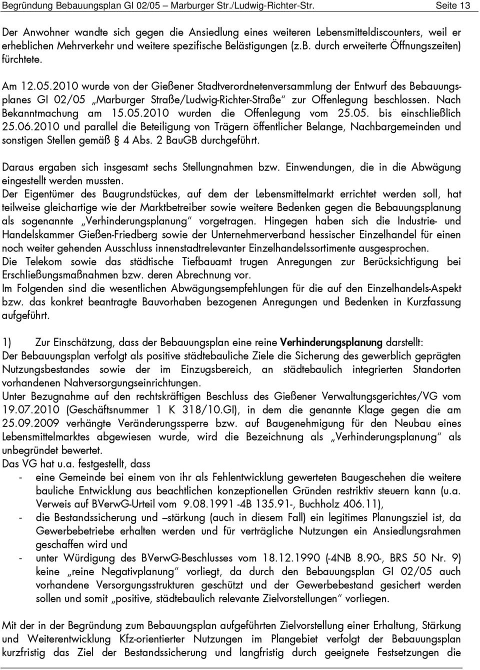 Am 12.05.2010 wurde von der Gießener Stadtverordnetenversammlung der Entwurf des Bebauungsplanes GI 02/05 Marburger Straße/Ludwig-Richter-Straße zur Offenlegung beschlossen. Nach Bekanntmachung am 15.