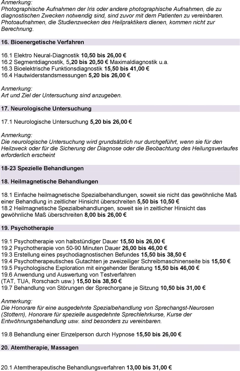 2 Segmentdiagnostik, 5,20 bis 20,50 Maximaldiagnostik u.a. 16.3 Bioelektrische Funktionsdiagnostik 15,50 bis 41,00 16.