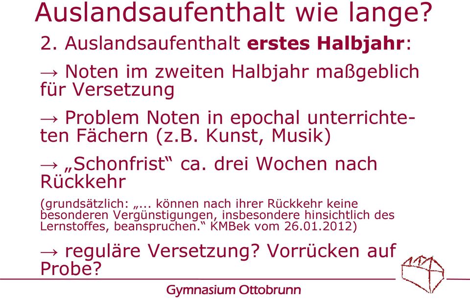 epochal unterrichteten Fächern (z.b. Kunst, Musik) Schonfrist ca. drei Wochen nach Rückkehr (grundsätzlich:.