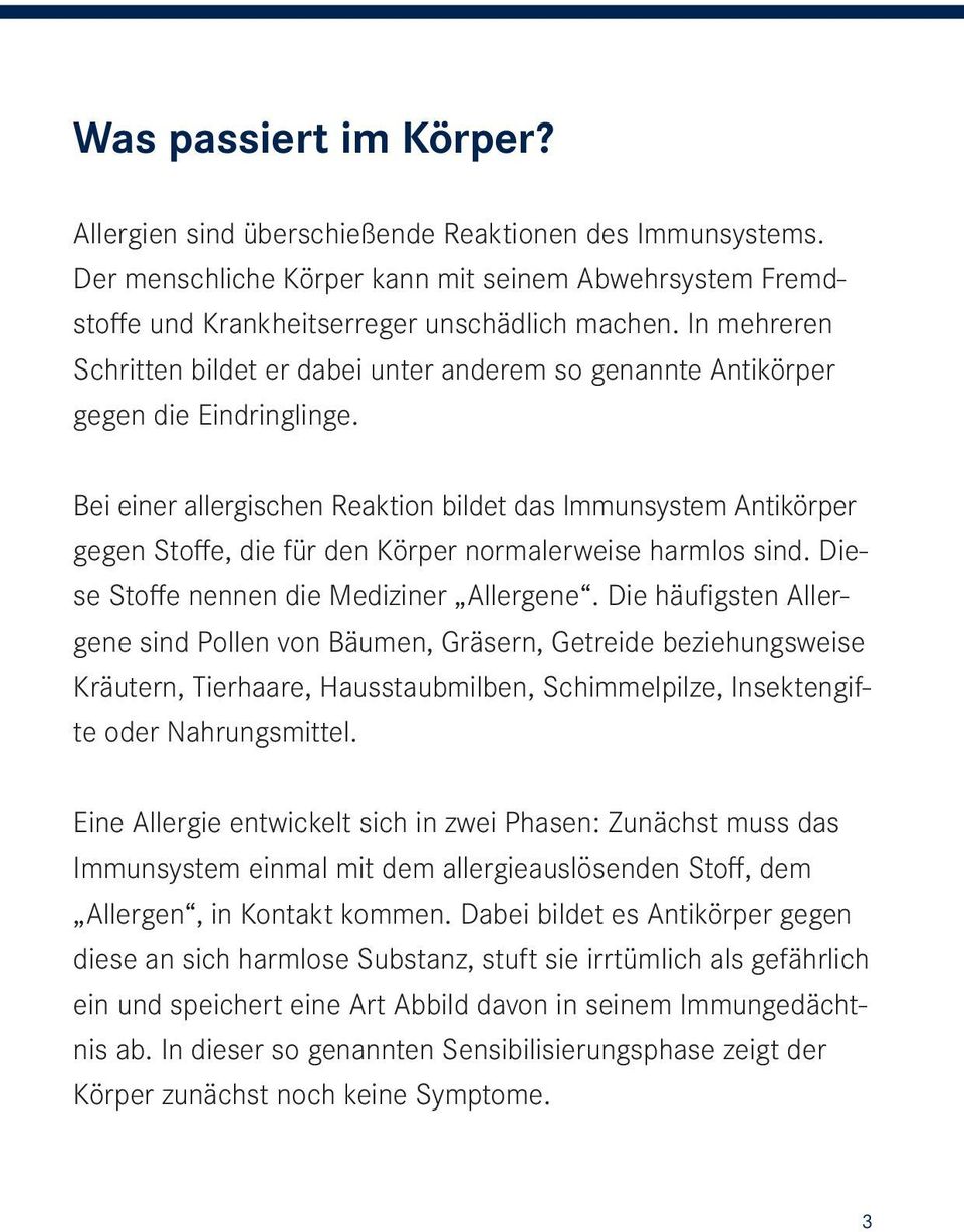 Bei einer allergischen Reaktion bildet das Immunsystem Antikörper gegen Stoffe, die für den Körper normalerweise harmlos sind. Diese Stoffe nennen die Mediziner Allergene.