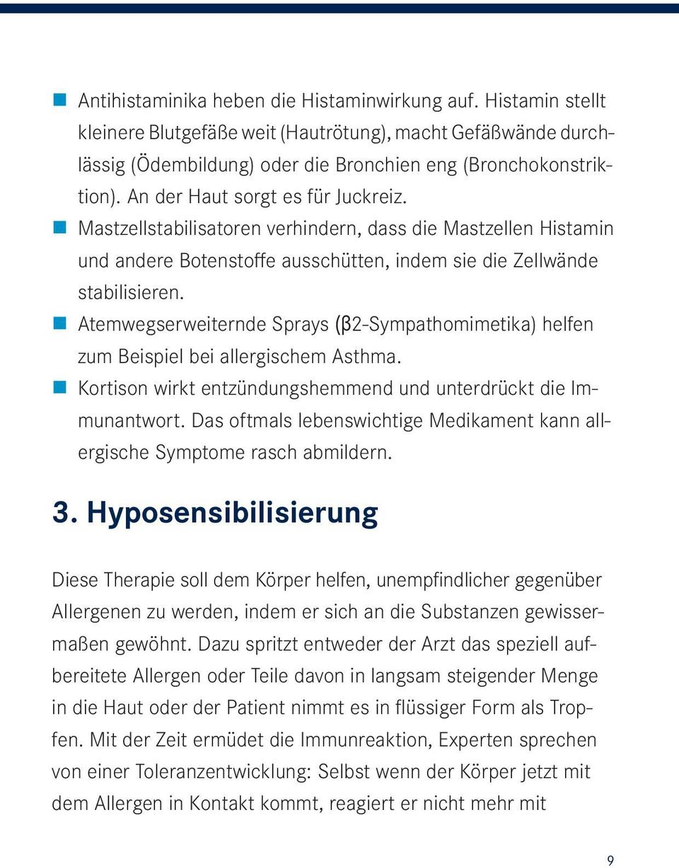 Atemwegserweiternde Sprays (β2-sympathomimetika) helfen zum Beispiel bei allergischem Asthma. Kortison wirkt entzündungshemmend und unterdrückt die Immunantwort.