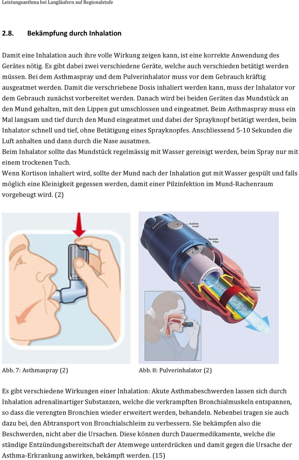Damit die verschriebene Dosis inhaliert werden kann, muss der Inhalator vor dem Gebrauch zunächst vorbereitet werden.