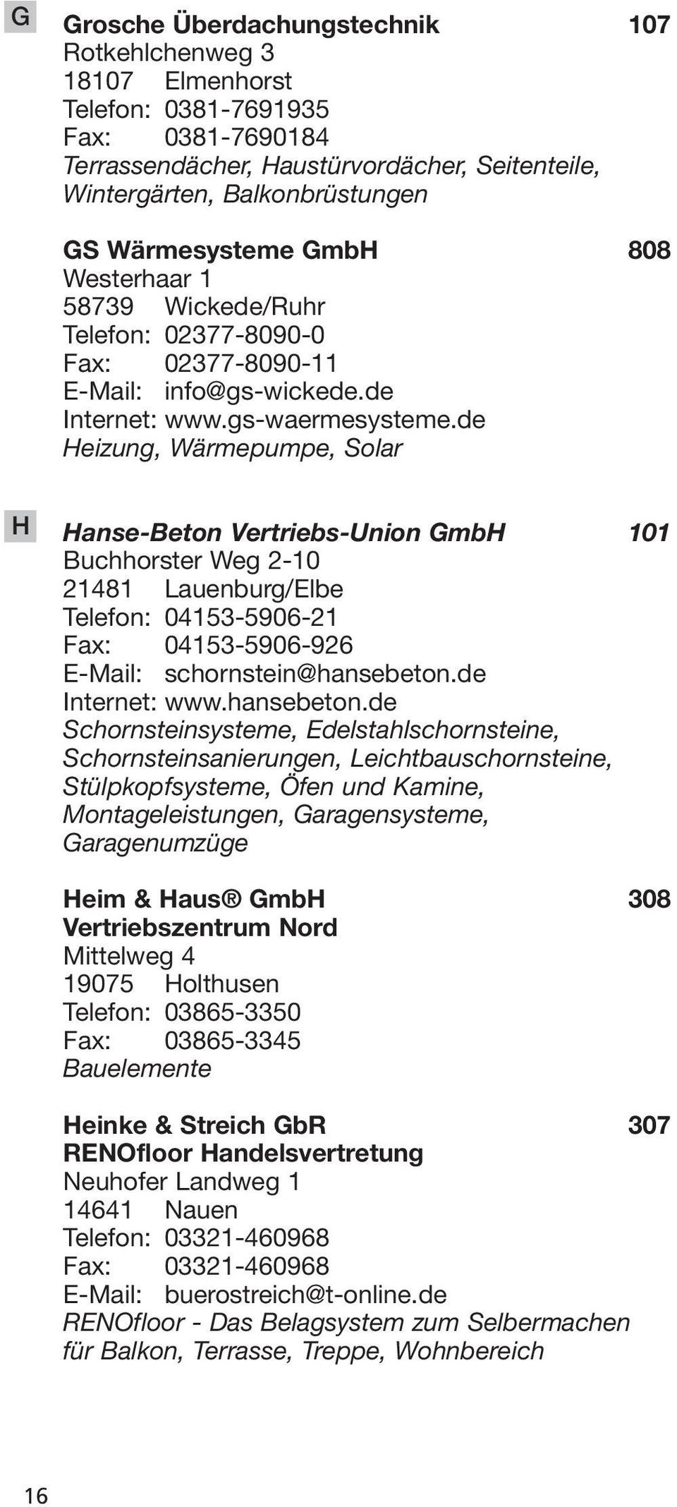 de Heizung, Wärmepumpe, Solar H Hanse-Beton Vertriebs-Union GmbH 101 Buchhorster Weg 2-10 21481 Lauenburg/Elbe Telefon: 04153-5906-21 Fax: 04153-5906-926 E-Mail: schornstein@hansebeton.