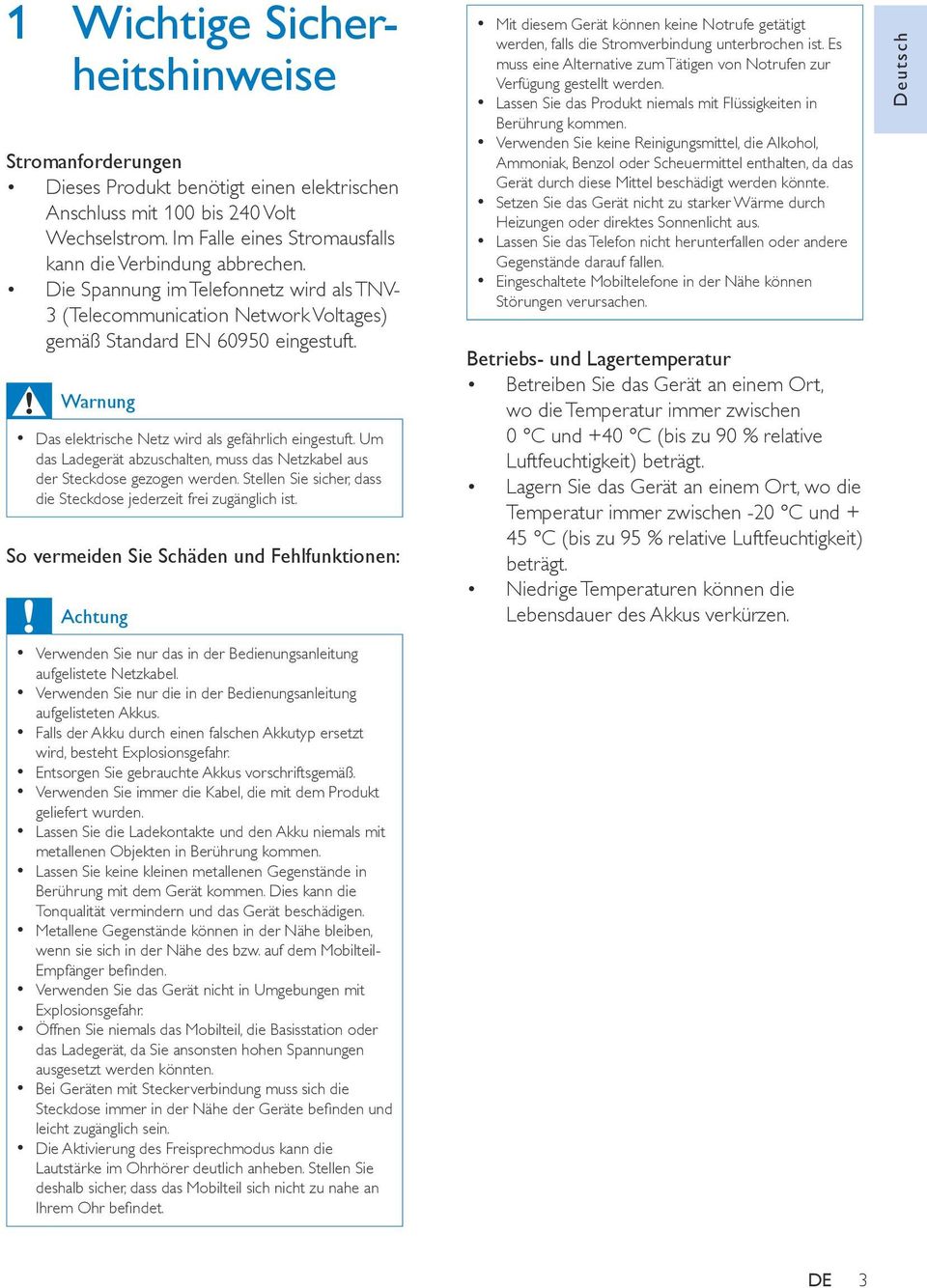 Um das Ladegerät abzuschalten, muss das Netzkabel aus der Steckdose gezogen werden. Stellen Sie sicher, dass die Steckdose jederzeit frei zugänglich ist.