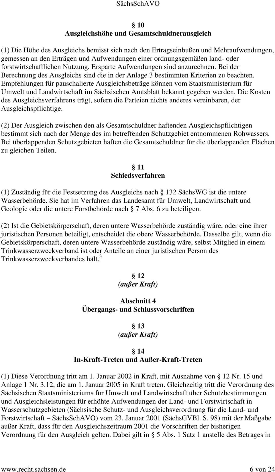 Empfehlungen für pauschalierte Ausgleichsbeträge können vom Staatsministerium für Umwelt und Landwirtschaft im Sächsischen Amtsblatt bekannt gegeben werden.