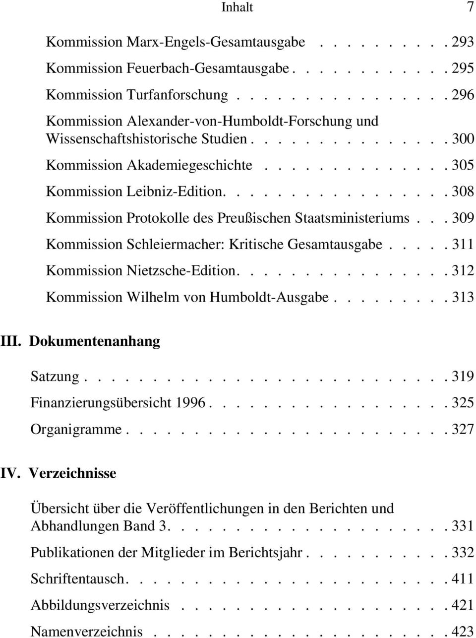 ................308 Kommission Protokolle des Preußischen Staatsministeriums... 309 Kommission Schleiermacher: Kritische Gesamtausgabe.....311 Kommission Nietzsche-Edition.