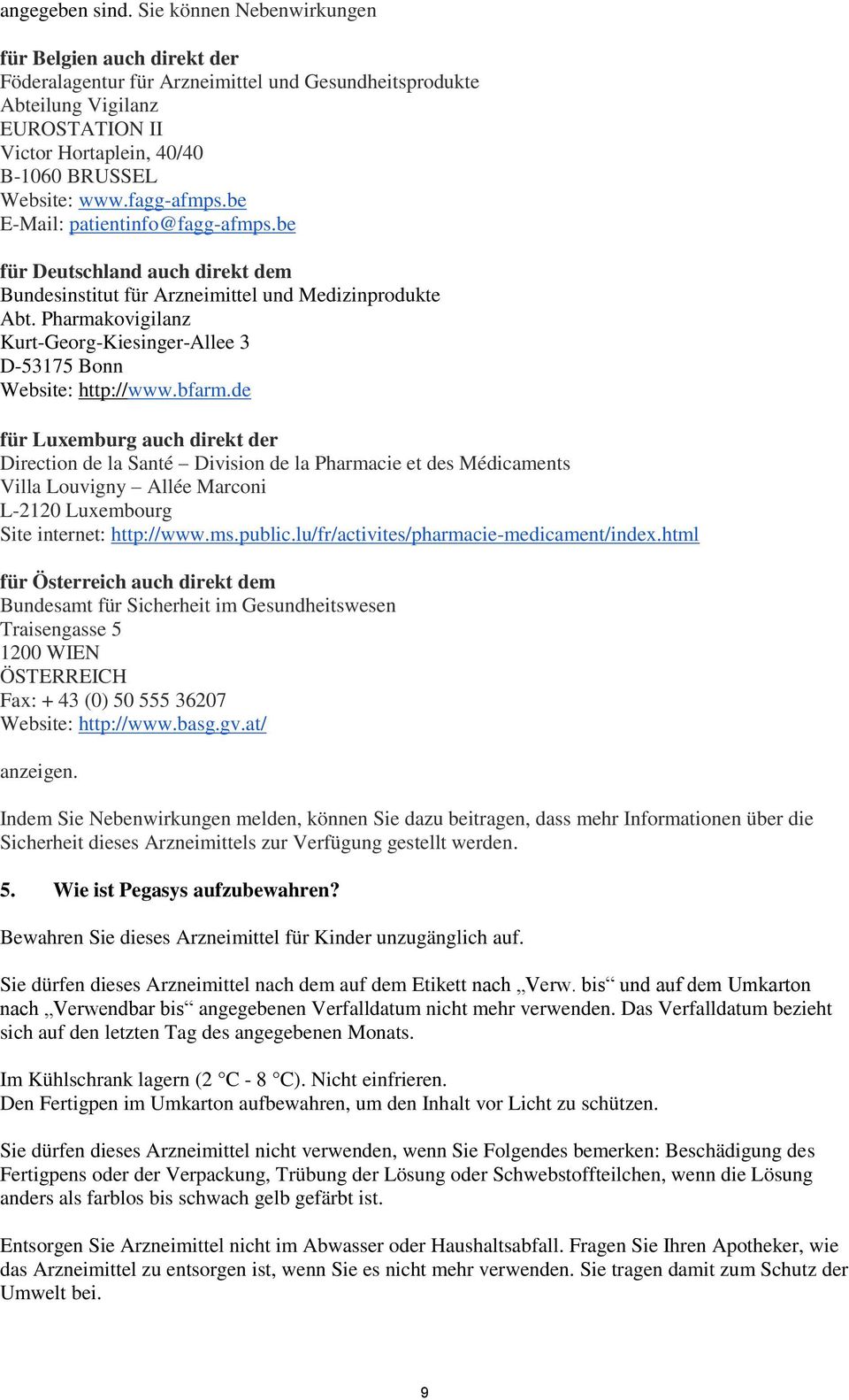 fagg-afmps.be E-Mail: patientinfo@fagg-afmps.be für Deutschland auch direkt dem Bundesinstitut für Arzneimittel und Medizinprodukte Abt.