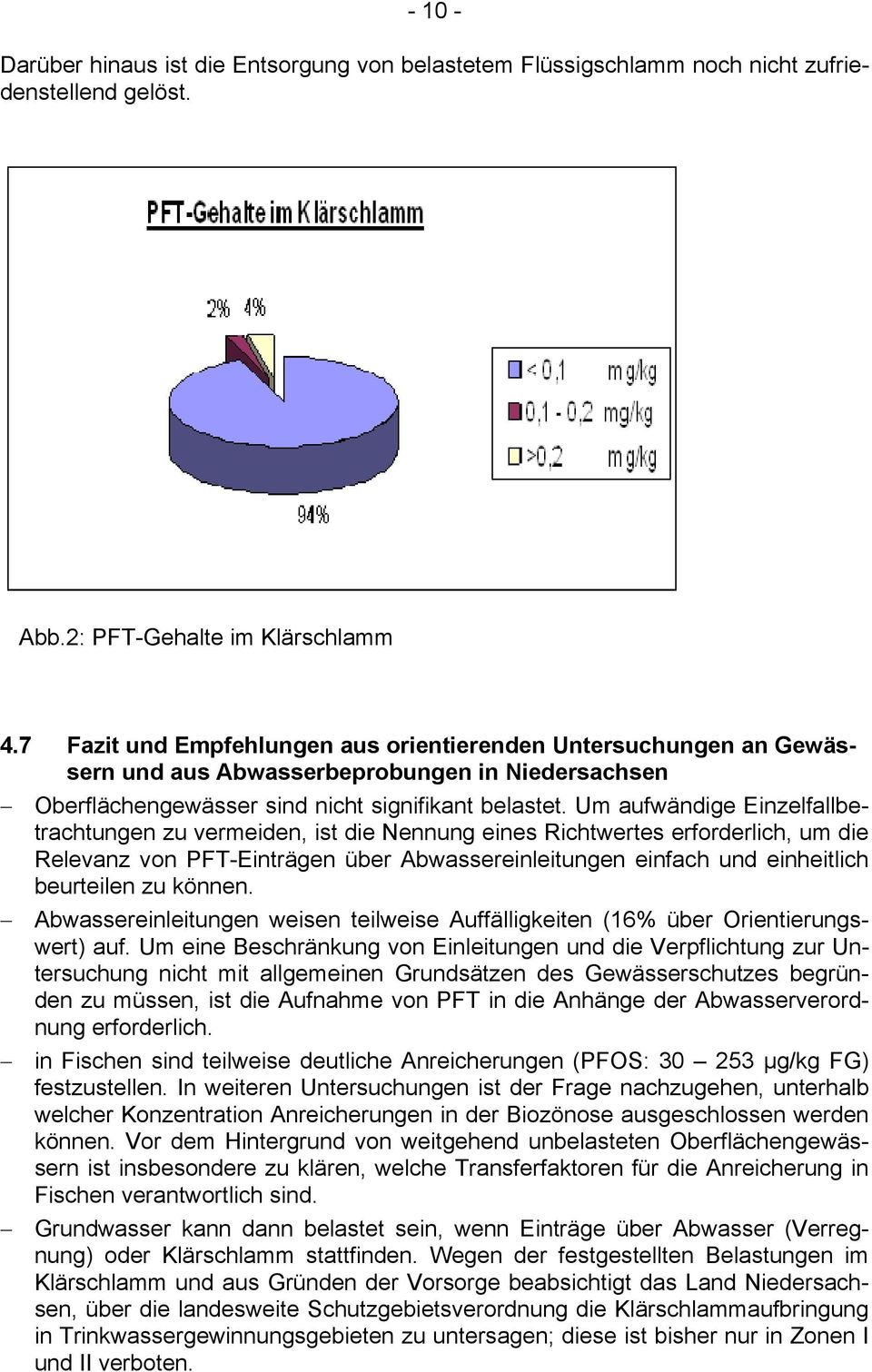 Um aufwändige Einzelfallbetrachtungen zu vermeiden, ist die Nennung eines Richtwertes erforderlich, um die Relevanz von PFT-Einträgen über Abwassereinleitungen einfach und einheitlich beurteilen zu