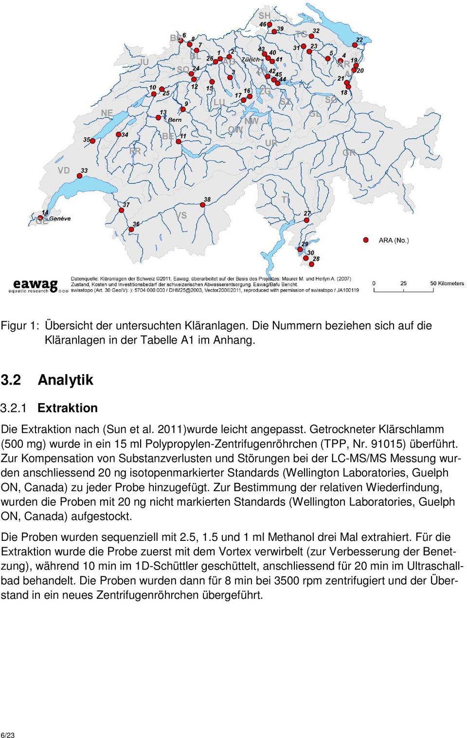 Zur Kompensation von Substanzverlusten und Störungen bei der LC-MS/MS Messung wurden anschliessend 20 ng isotopenmarkierter Standards (Wellington Laboratories, Guelph ON, Canada) zu jeder Probe