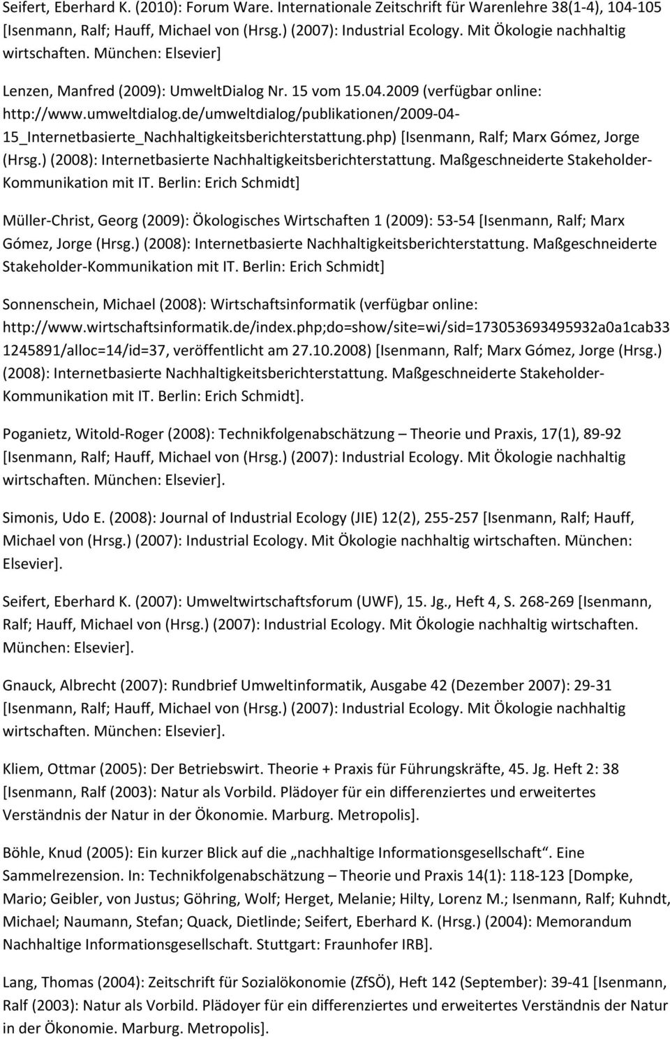 de/umweltdialog/publikationen/2009 04 15_Internetbasierte_Nachhaltigkeitsberichterstattung.php) [Isenmann, Ralf; Marx Gómez, Jorge (Hrsg.) (2008): Internetbasierte Nachhaltigkeitsberichterstattung.