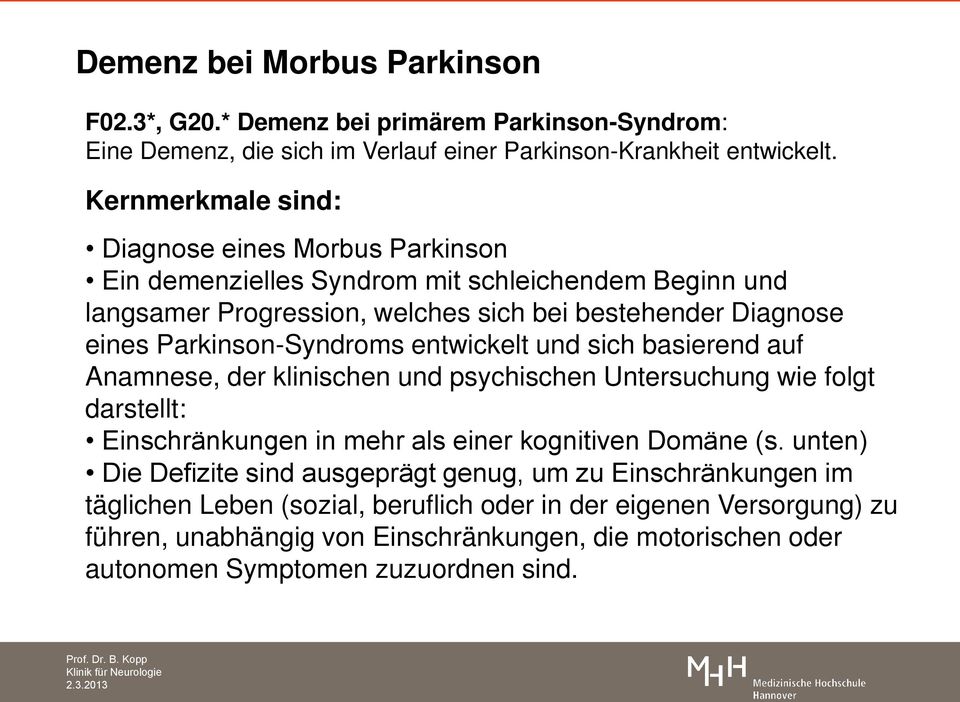 Parkinson-Syndroms entwickelt und sich basierend auf Anamnese, der klinischen und psychischen Untersuchung wie folgt darstellt: Einschränkungen in mehr als einer kognitiven Domäne (s.