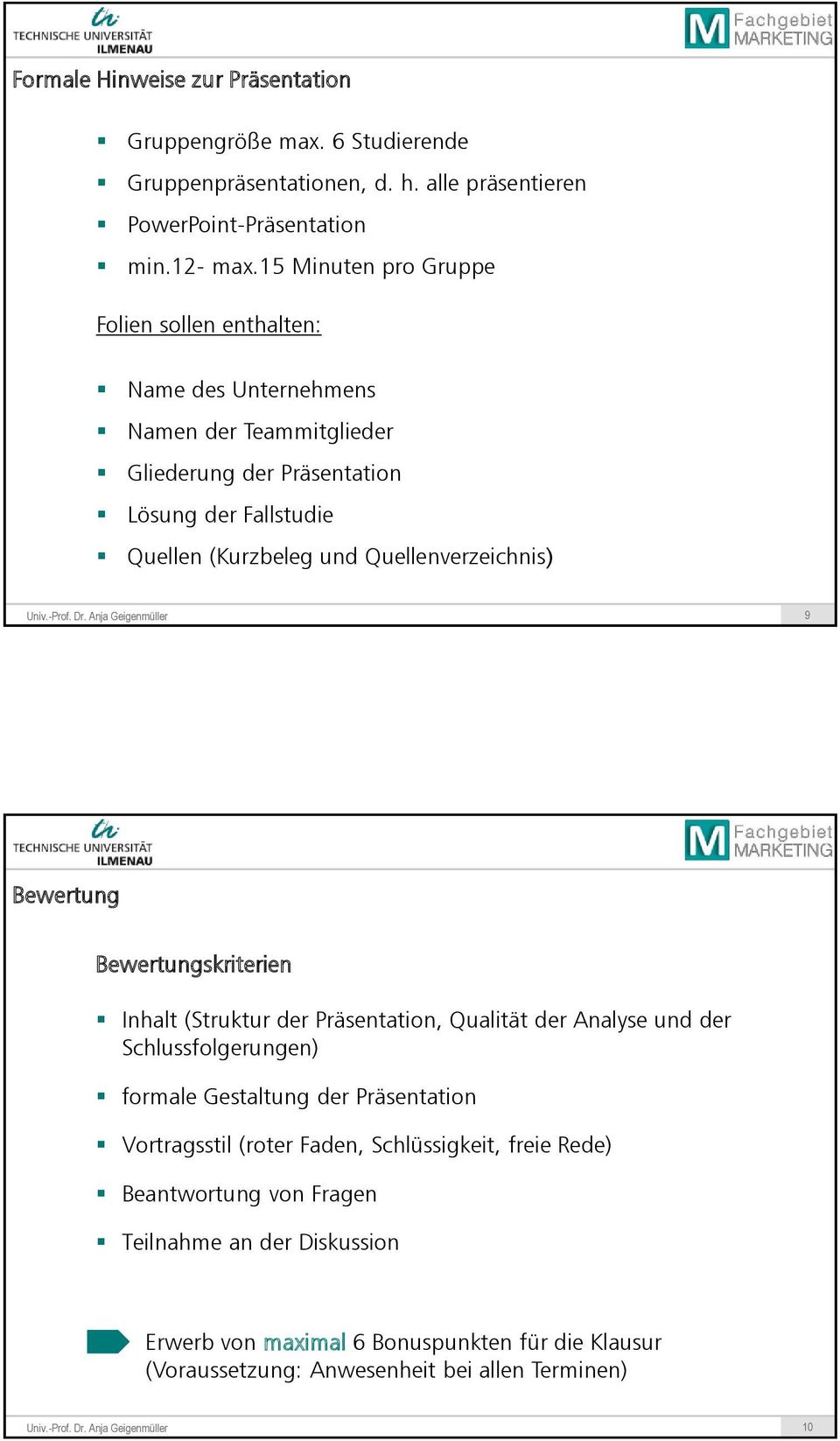 Quellenverzeichnis) 9 Bewertung Bewertungskriterien Inhalt (Struktur der Präsentation, Qualität der Analyse und der Schlussfolgerungen) formale Gestaltung der Präsentation