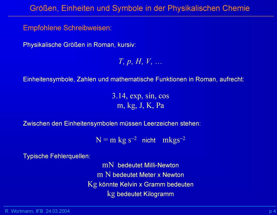 14, exp, sin, cos m, kg, J, K, Pa Zwischen den Einheitensymbolen müssen Leerzeichen stehen: N = m kg s 2 nicht mkgs