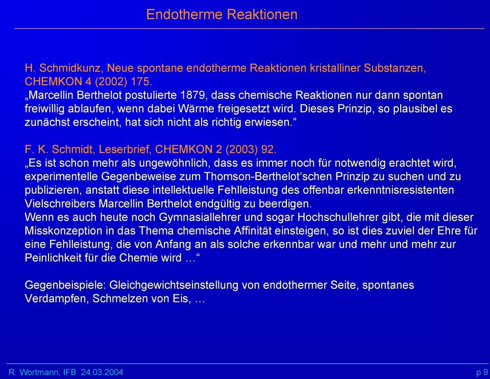 Dieses Prinzip, so plausibel es zunächst erscheint, hat sich nicht als richtig erwiesen. F. K. Schmidt, Leserbrief, CHEMKON 2 (2003) 92.