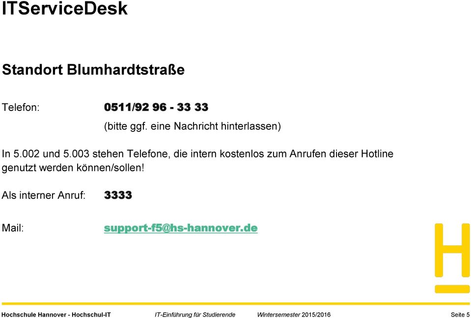 003 stehen Telefone, die intern kostenlos zum Anrufen dieser Hotline genutzt werden