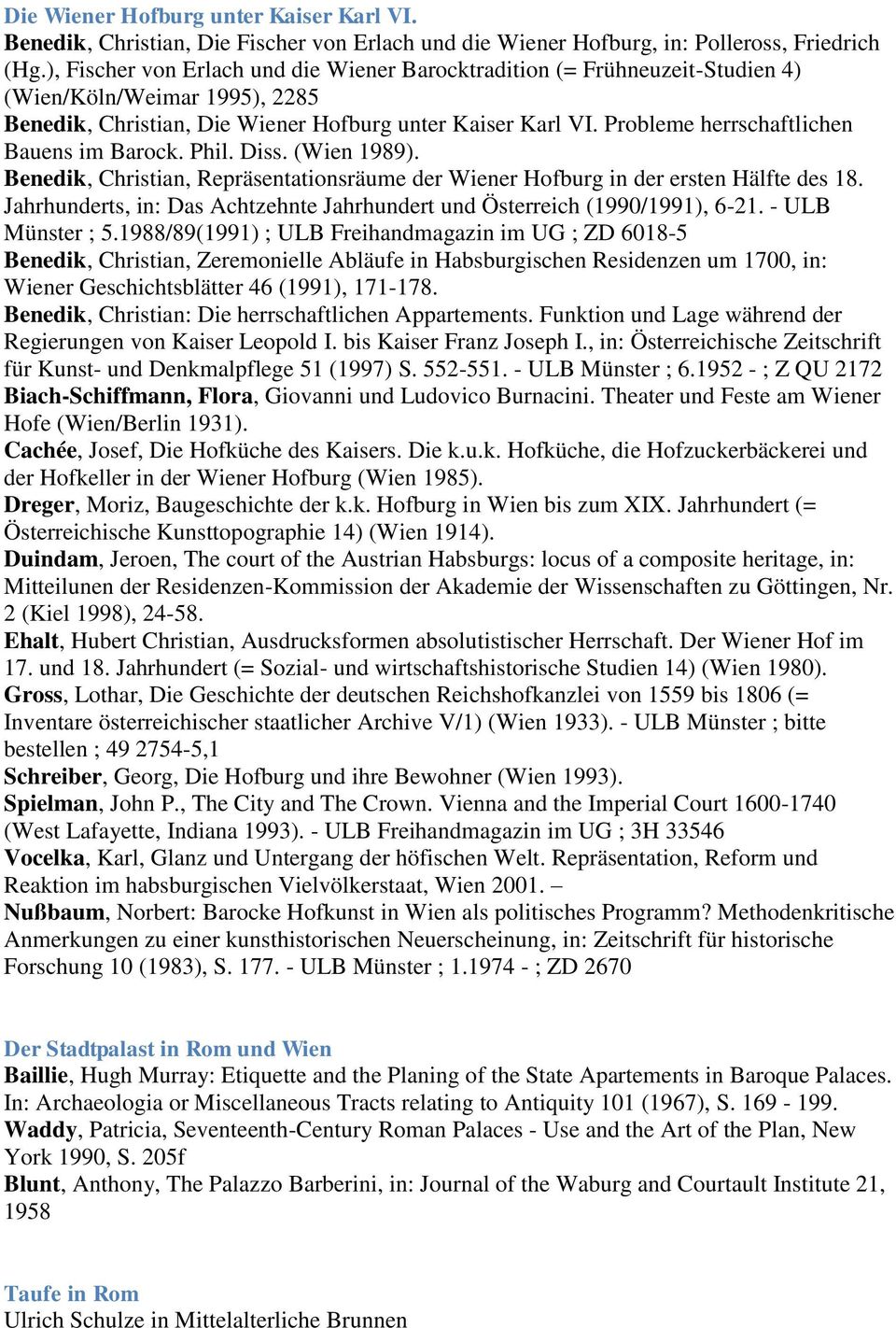 Probleme herrschaftlichen Bauens im Barock. Phil. Diss. (Wien 1989). Benedik, Christian, Repräsentationsräume der Wiener Hofburg in der ersten Hälfte des 18.