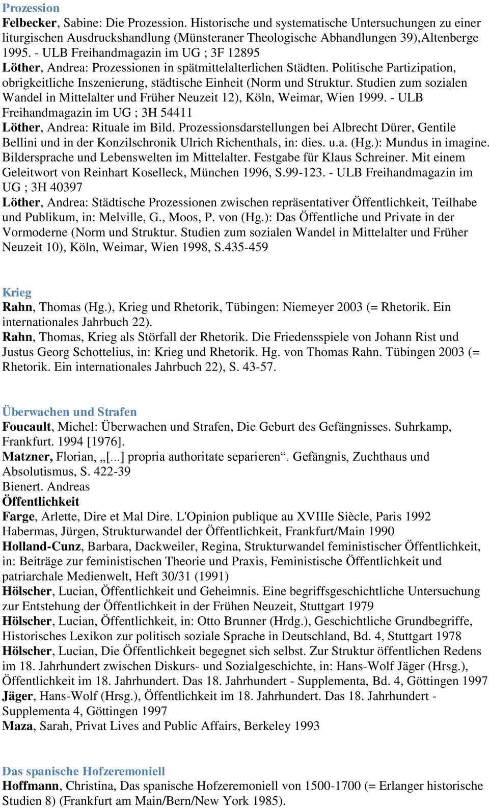 Studien zum sozialen Wandel in Mittelalter und Früher Neuzeit 12), Köln, Weimar, Wien 1999. - ULB Freihandmagazin im UG ; 3H 54411 Löther, Andrea: Rituale im Bild.