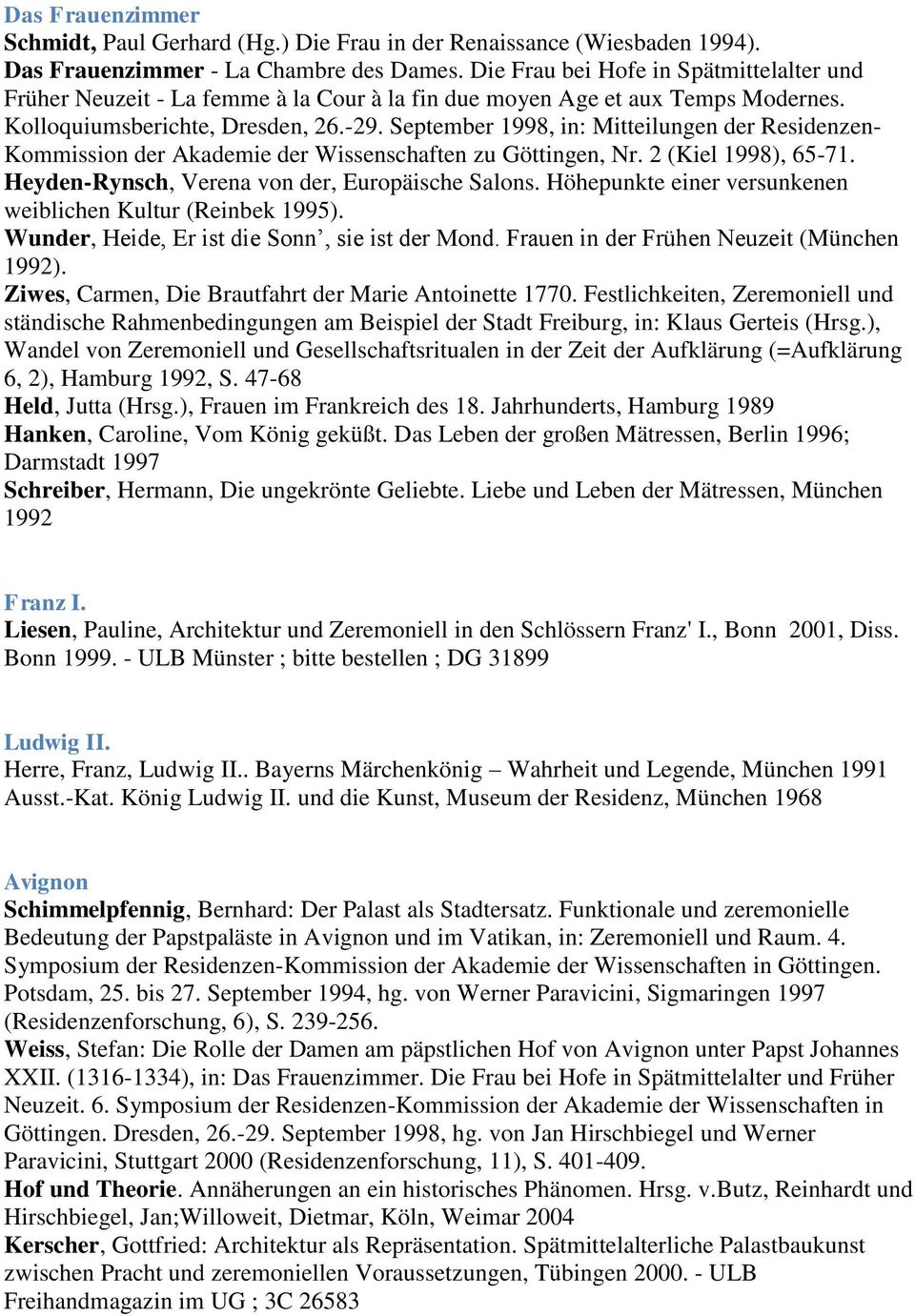 September 1998, in: Mitteilungen der Residenzen- Kommission der Akademie der Wissenschaften zu Göttingen, Nr. 2 (Kiel 1998), 65-71. Heyden-Rynsch, Verena von der, Europäische Salons.