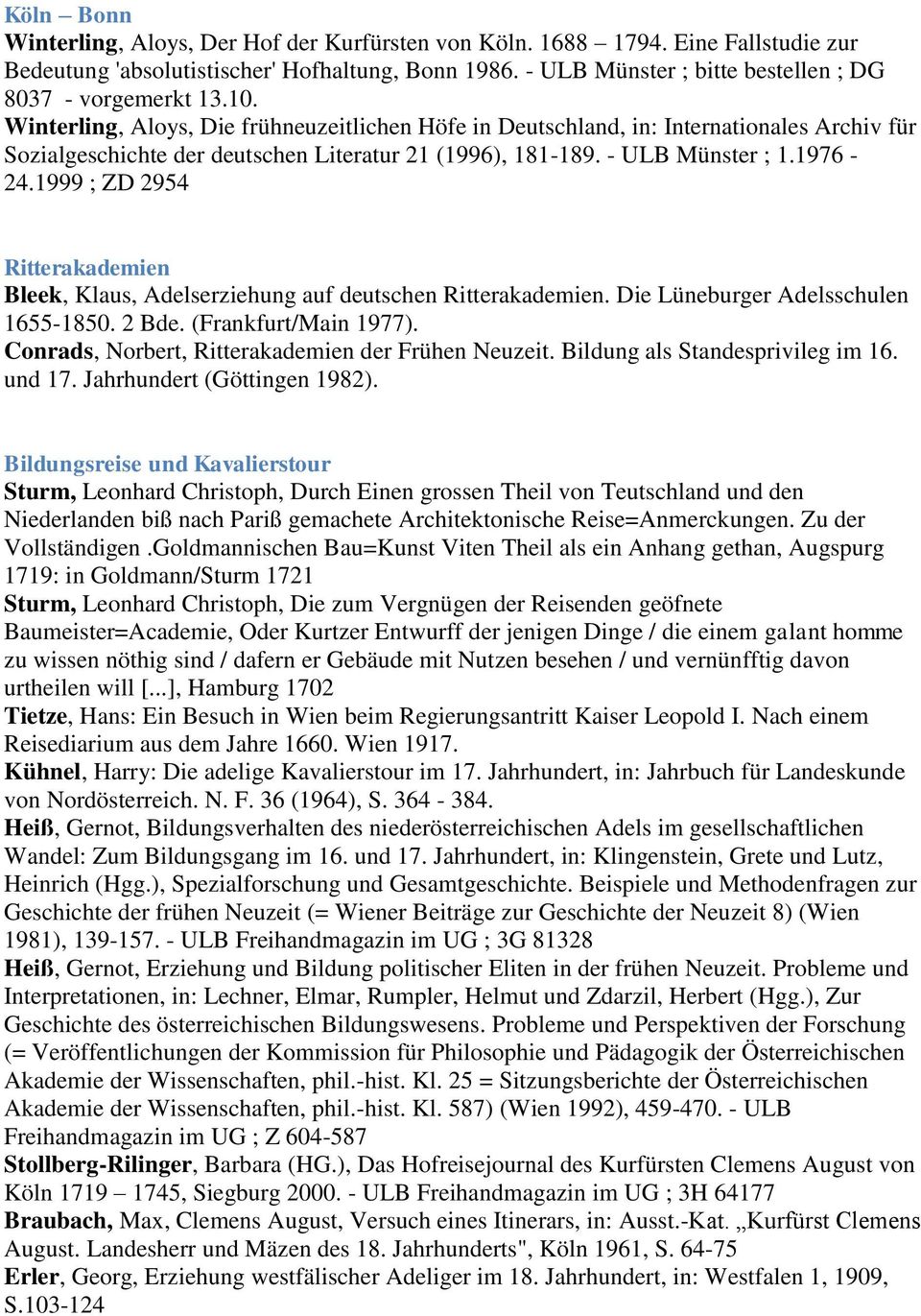 Winterling, Aloys, Die frühneuzeitlichen Höfe in Deutschland, in: Internationales Archiv für Sozialgeschichte der deutschen Literatur 21 (1996), 181-189. - ULB Münster ; 1.1976-24.