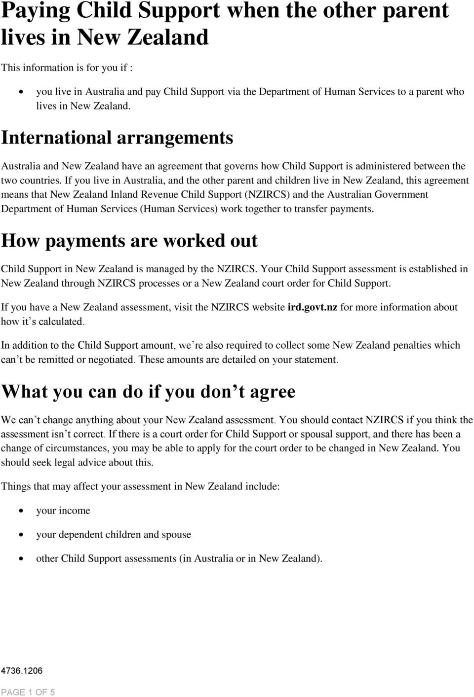If you live in Australia, and the other parent and children live in New Zealand, this agreement means that New Zealand Inland Revenue Child Support (NZIRCS) and the Australian Government (Human