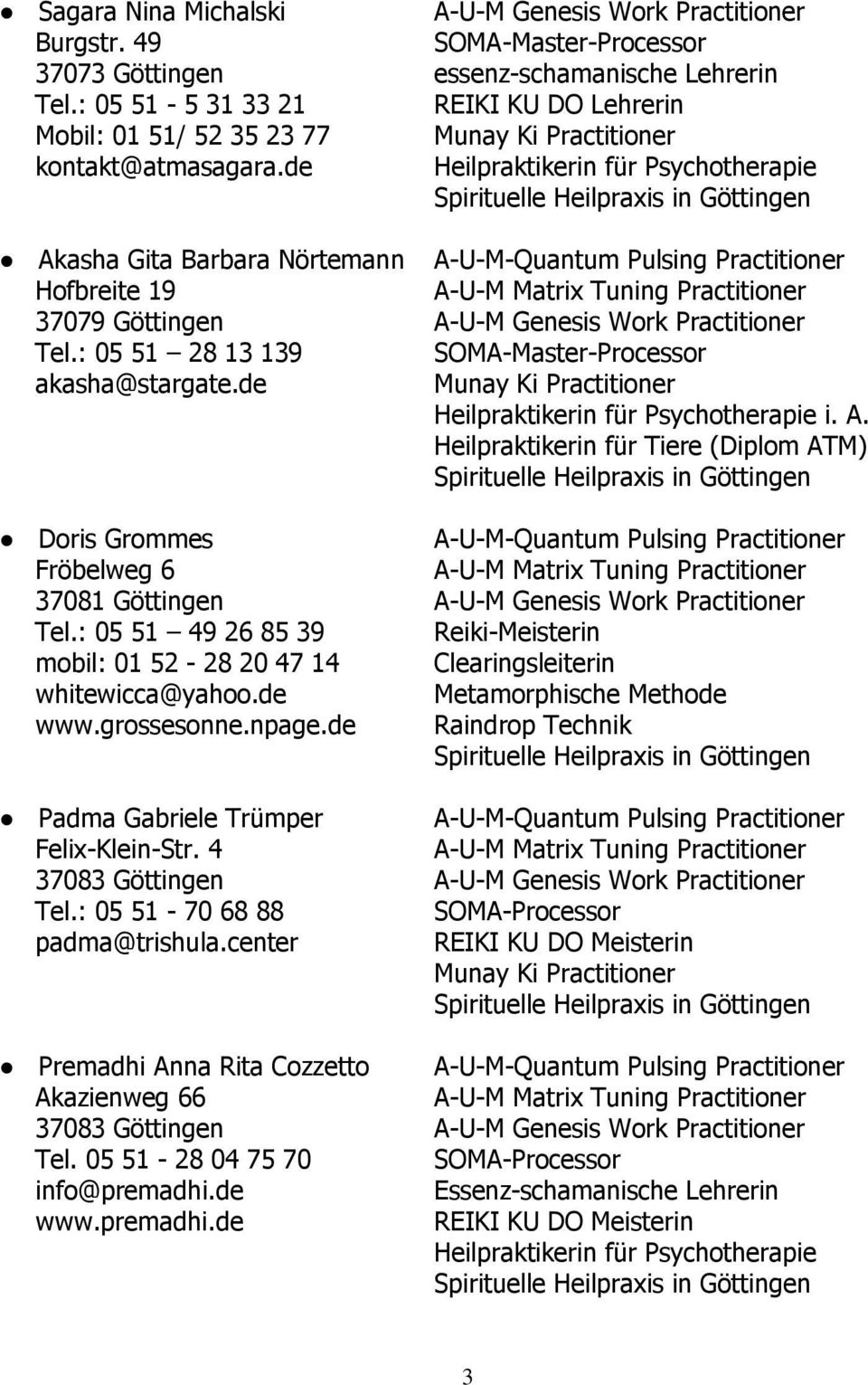 de Akasha Gita Barbara Nörtemann A-U-M-Quantum Pulsing Practitioner Hofbreite 19 A-U-M Matrix Tuning Practitioner 37079 Göttingen A-U-M Genesis Work Practitioner Tel.